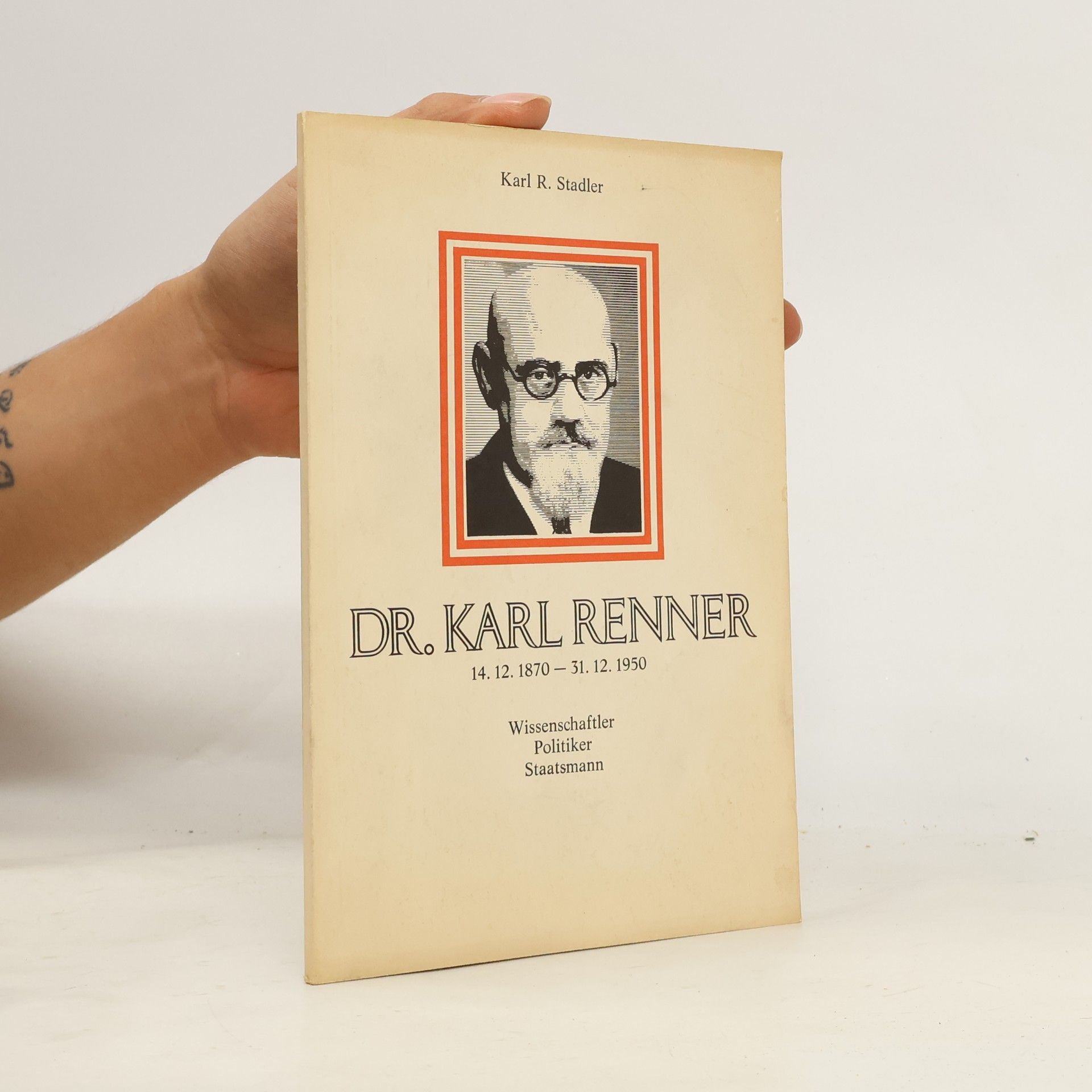 Karl R. Stadler Dr. Karl Renner. Wissenschaftler, Politiker, Staatsmann