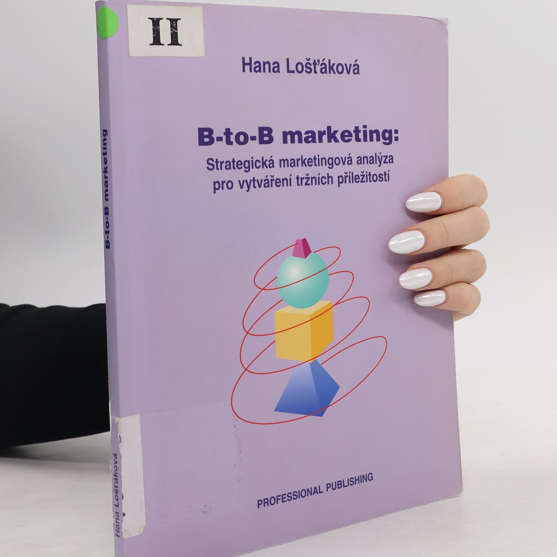 Hana Lošťáková B-to-B marketing : strategická marketingová analýza pro vytváření tržních příležitostí