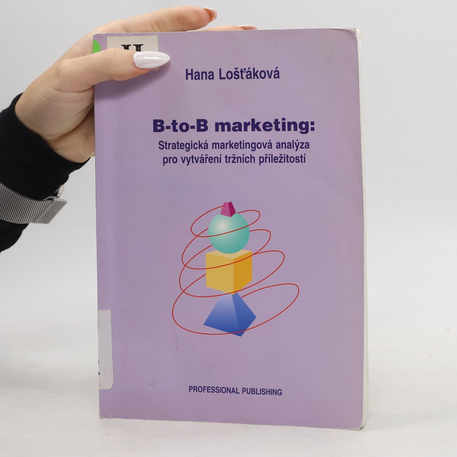 Hana Lošťáková B-to-B marketing : strategická marketingová analýza pro vytváření tržních příležitostí