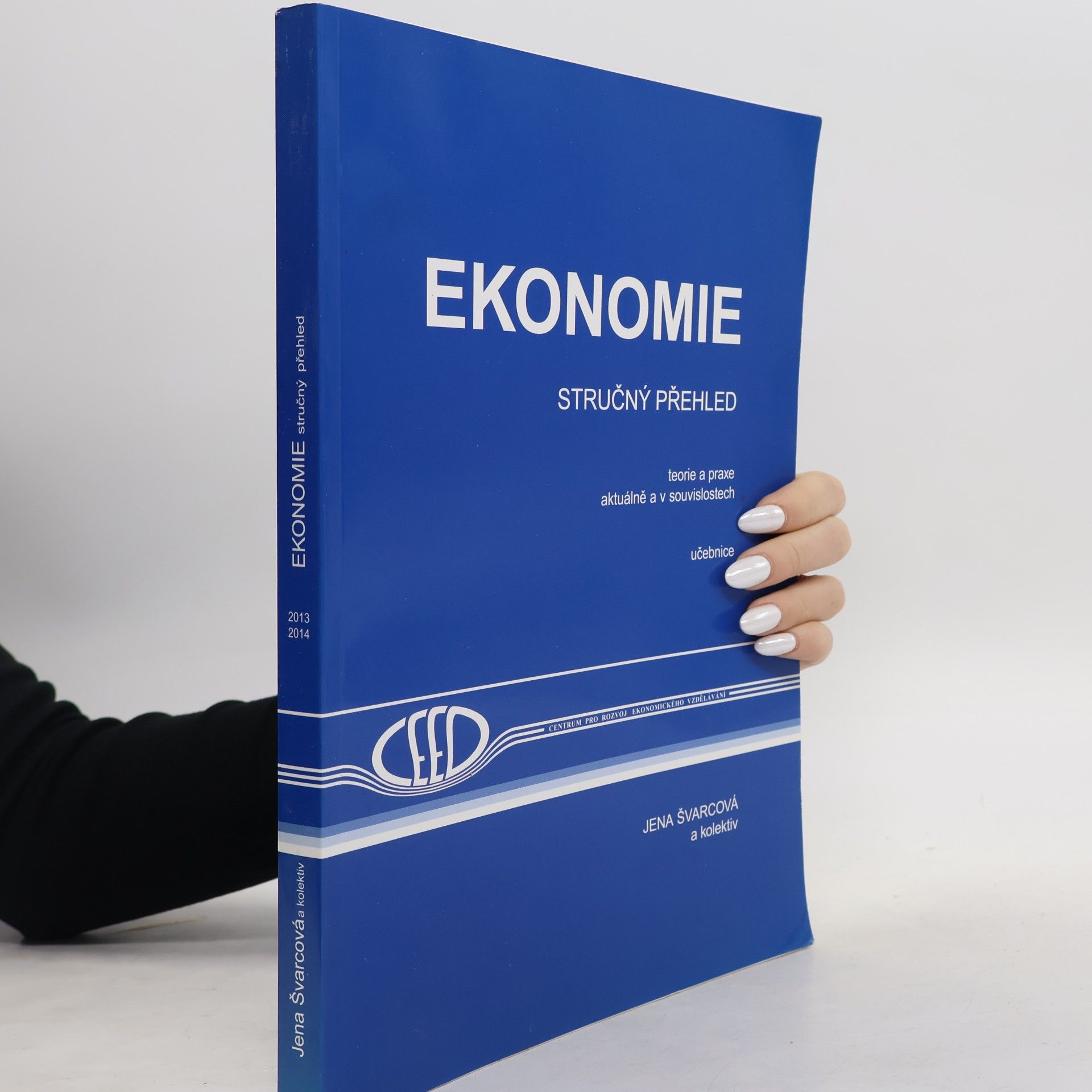 Jena Švarcová Ekonomie: Stručný přehled: Teorie a praxe aktuálně a v souvislostech