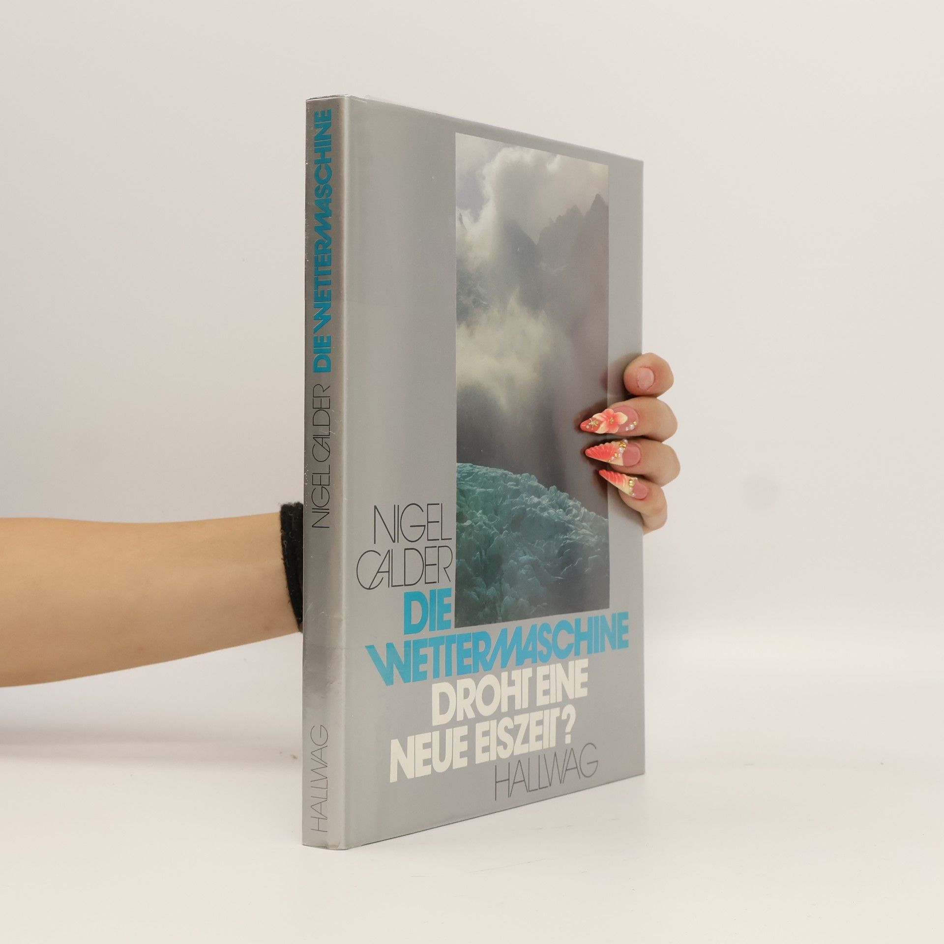 Nigel Calder Die Wettermaschine: Droht eine neue Eiszeit?