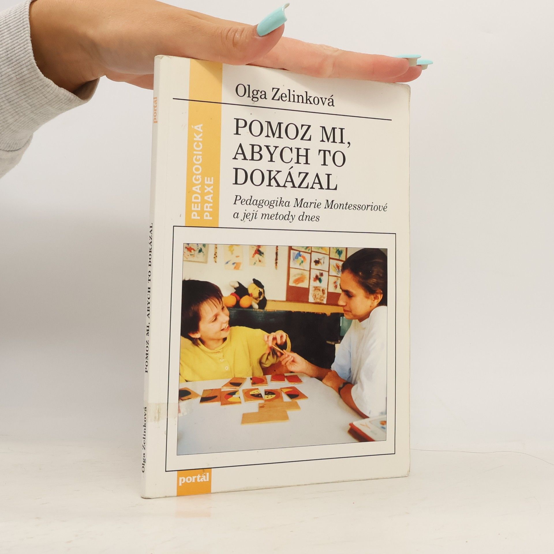 Pomoz mi, abych to dokázal : pedagogika Marie Montessoriové a její metody dnes