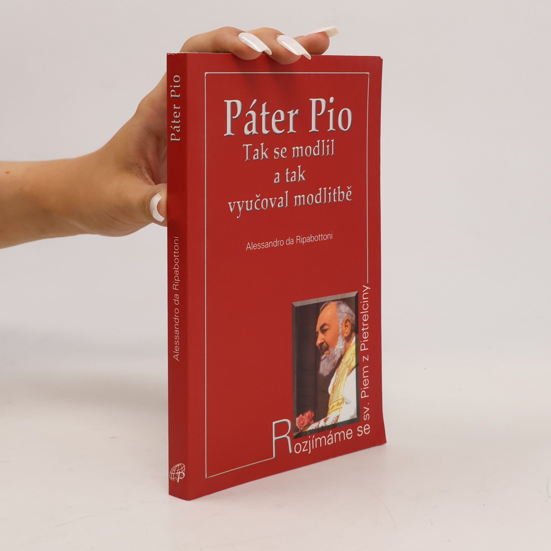 Alessandro Da Ripabottoni Pater Pio : tak se modlil a tak vyučoval modlitbě