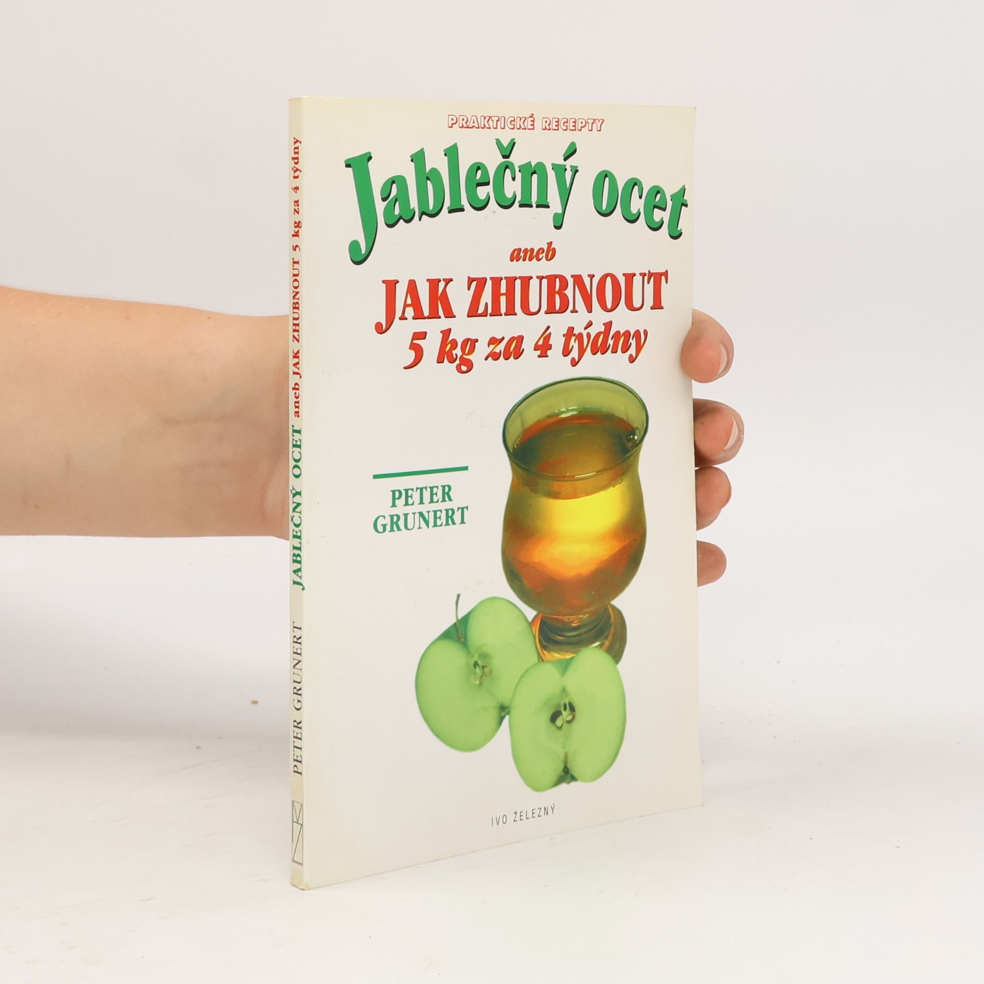 Peter Grunert Jablečný ocet. Aneb jak zhubnout 5 kg za 4 týdny