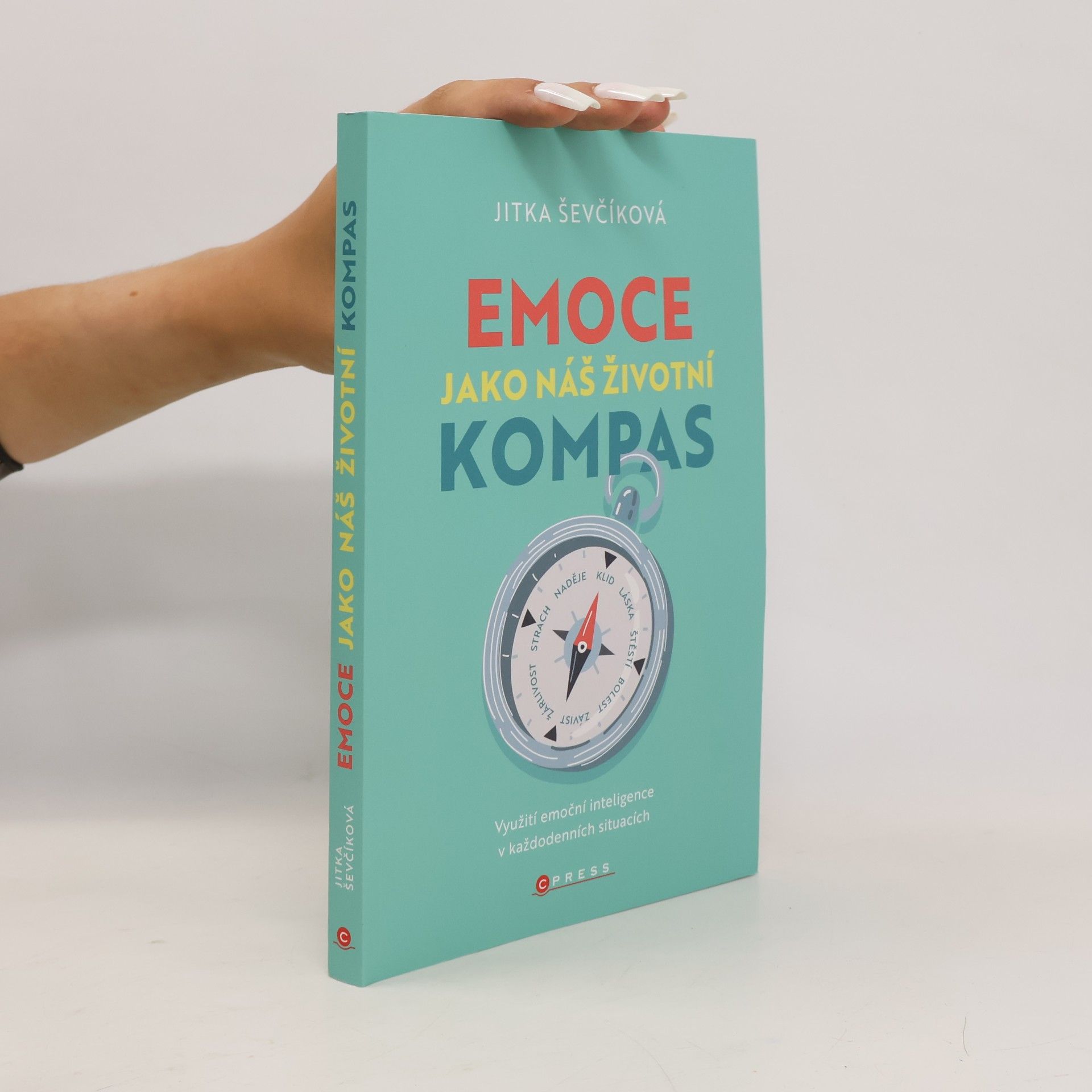 Jitka Ševčíková Emoce jako náš životní kompas : Využití emoční inteligence v každodenních situacích
