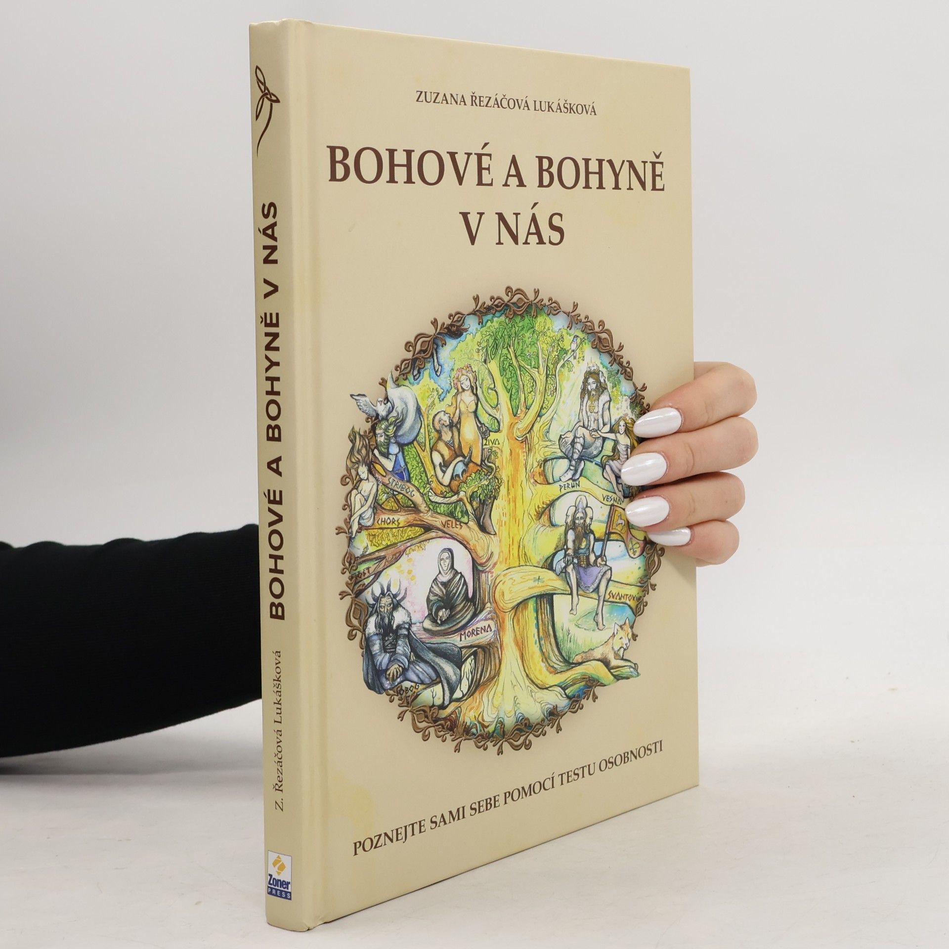 Zuzana Řezáčová Lukášková Bohové a bohyně v nás : práce se slovanskými bohy a bohyněmi pro lepší žití