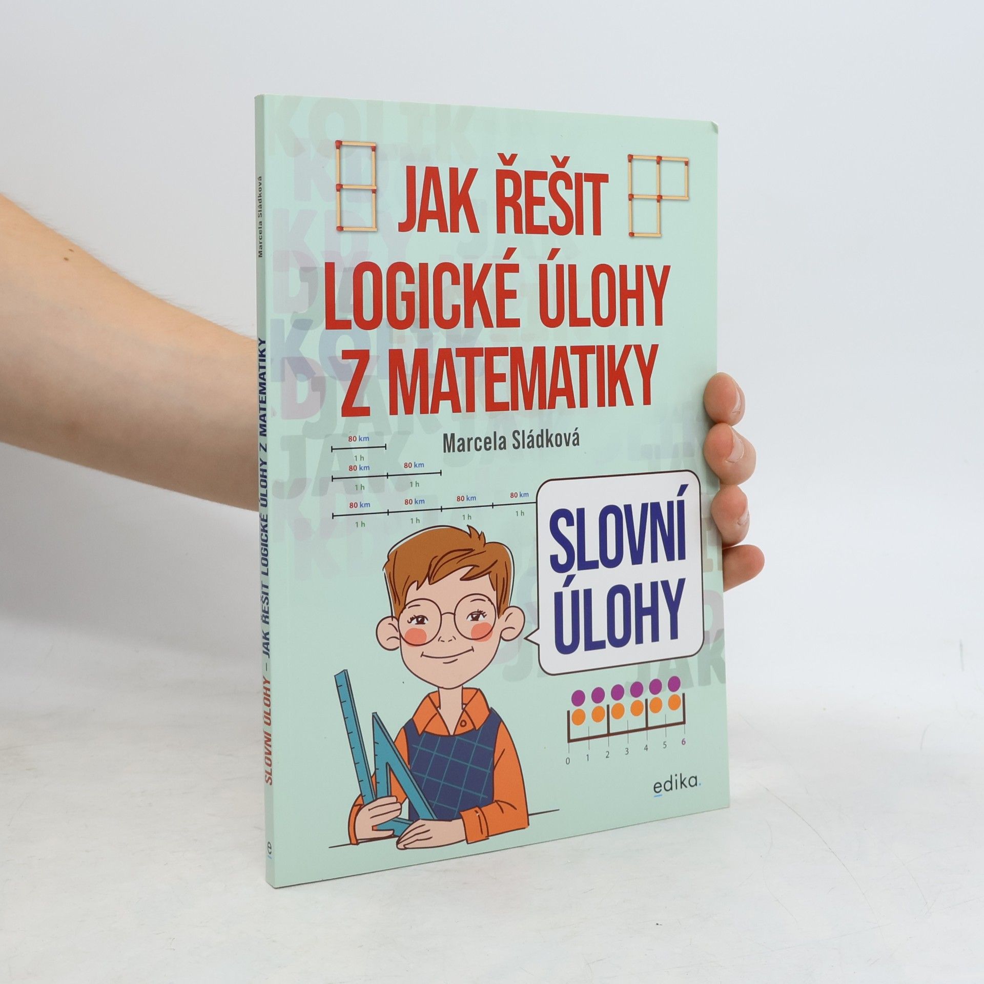 Marcela Sládková Slovní úlohy – Jak řešit logické úlohy z matematiky