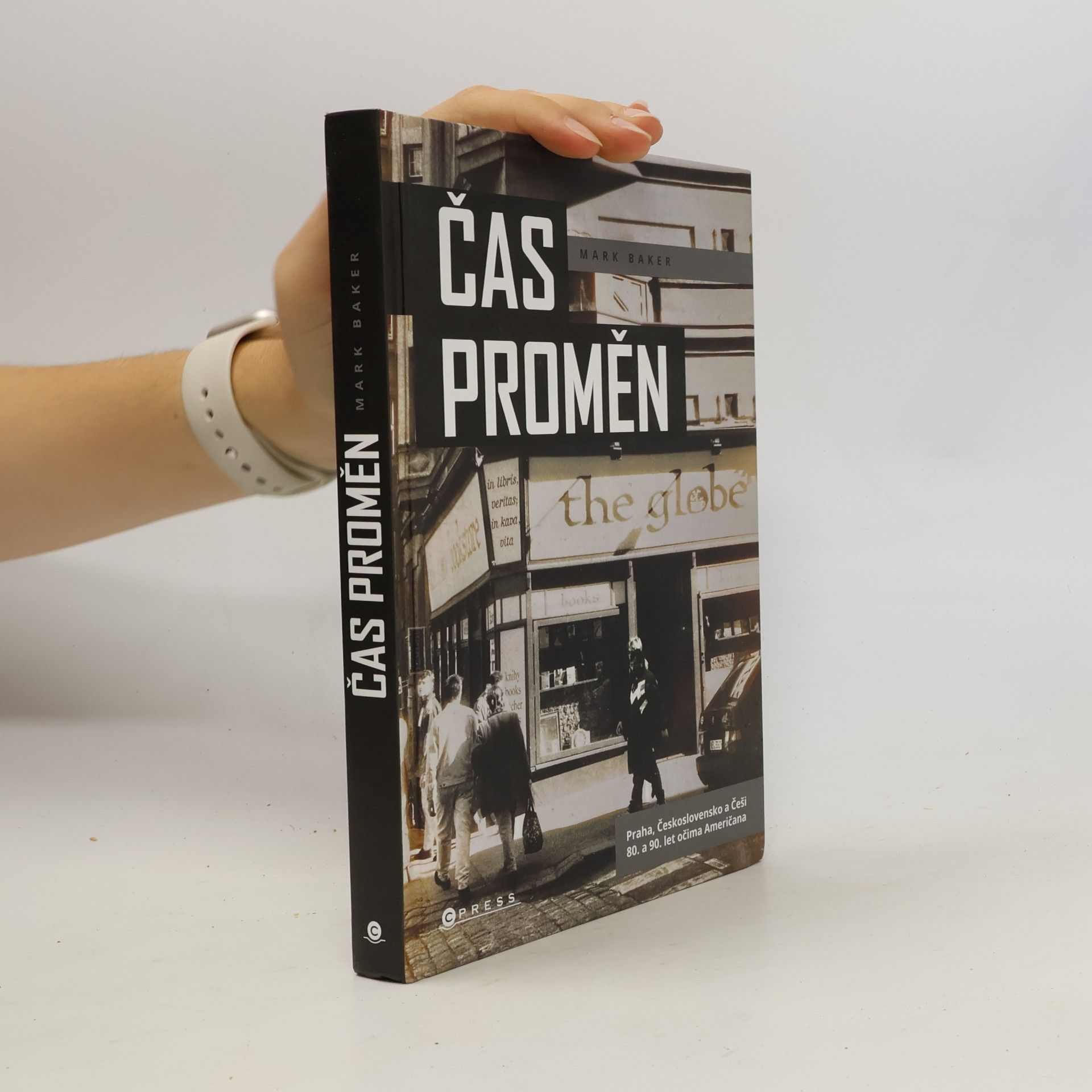 Baker, Mark Čas proměn: Praha, Československo a Češi 80. a 90. let očima Američana