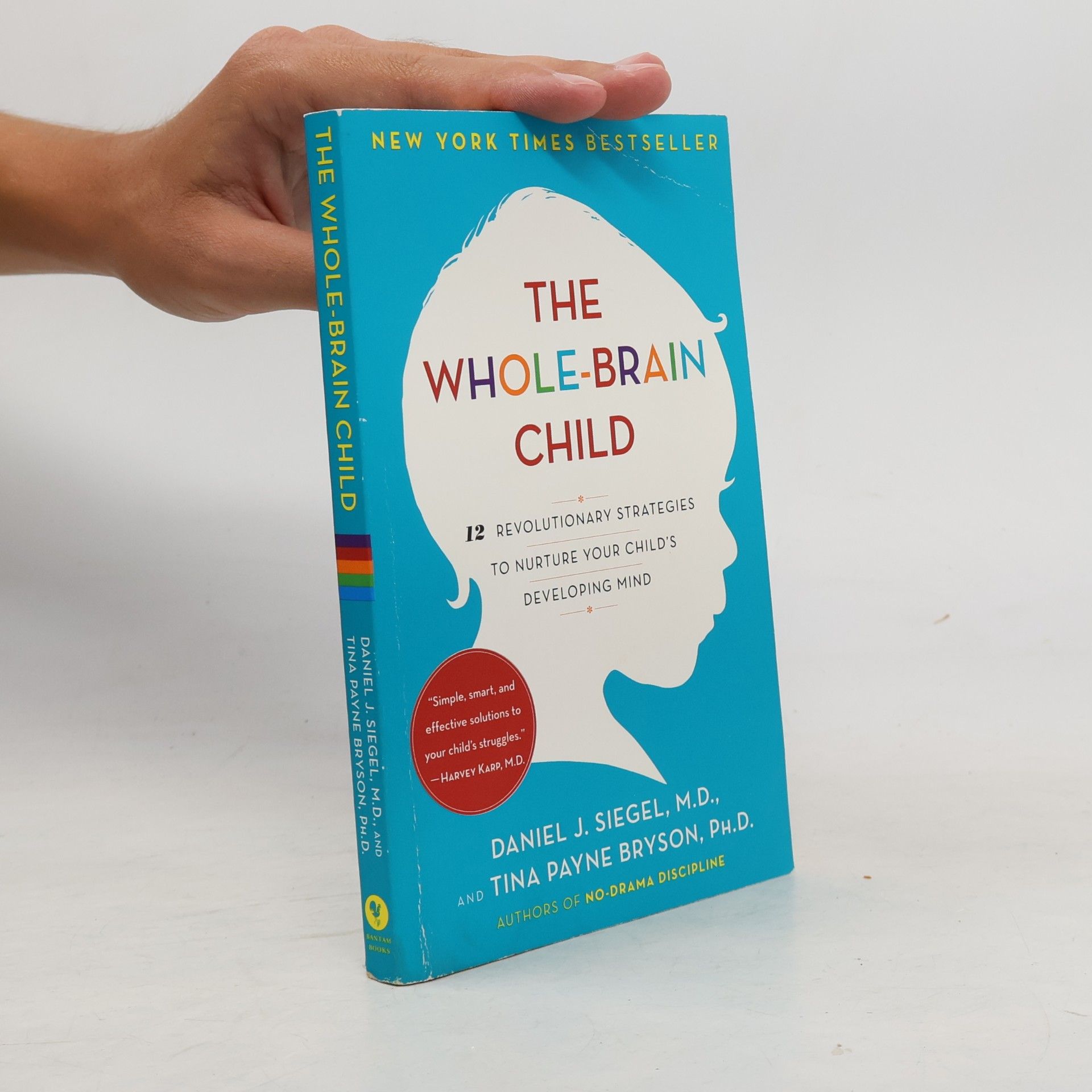 The whole-brain child : 12 revolutionary strategies to nurture your child's developing mind