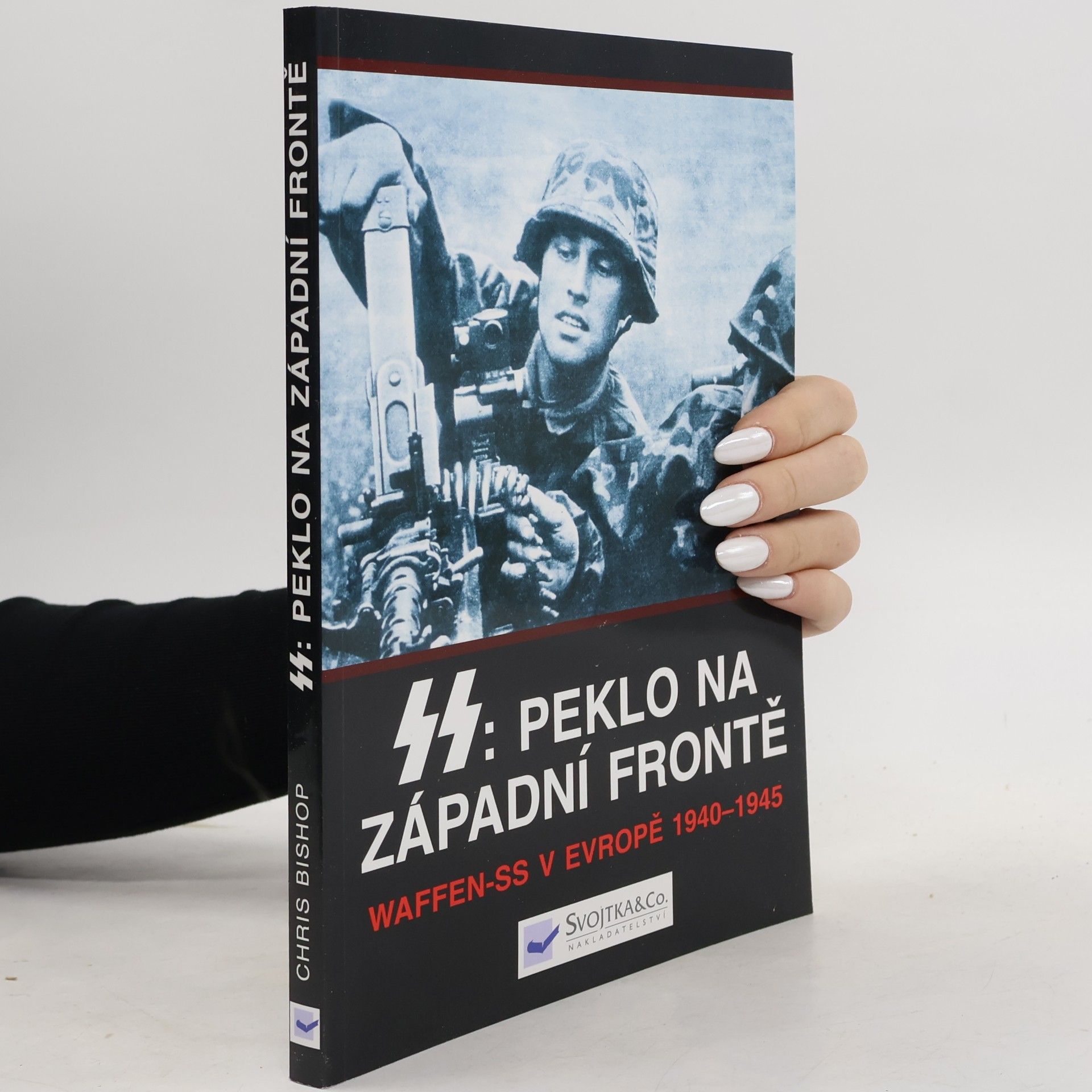 Chris Bishop SS: peklo na západní frontě : Waffen-SS v Evropě 1940-1945