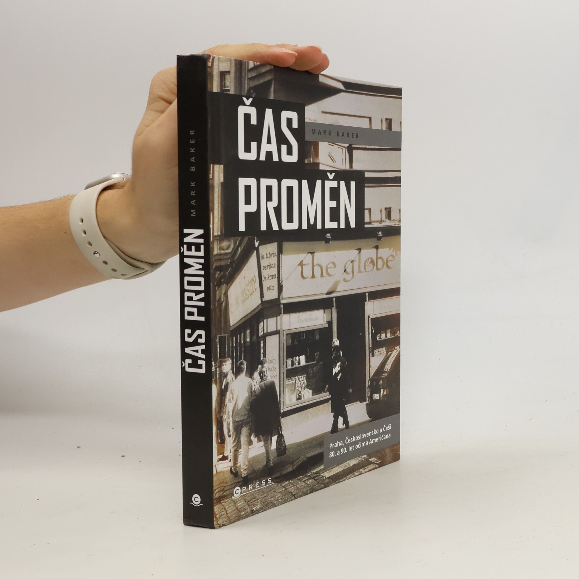 Baker, Mark Čas proměn: Praha, Československo a Češi 80. a 90. let očima Američana