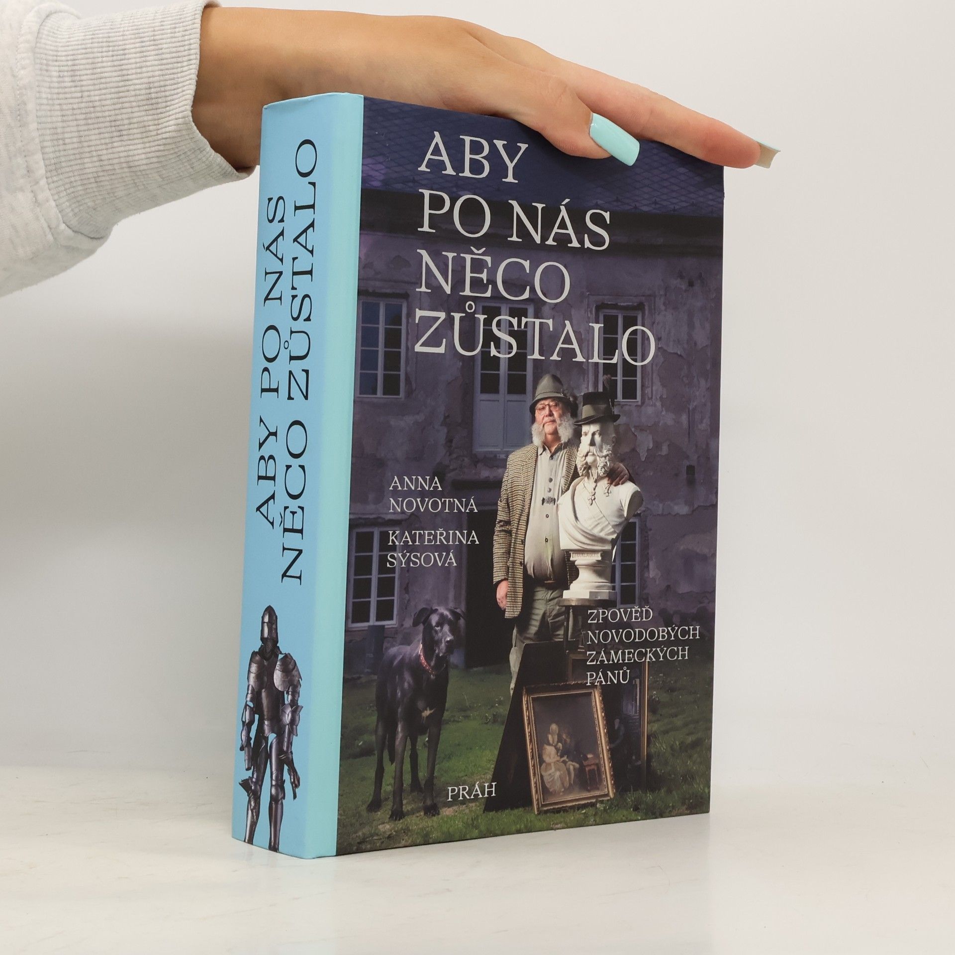 Kateřina Sýsová Aby po nás něco zůstalo : zpověď novodobých zámeckých pánů