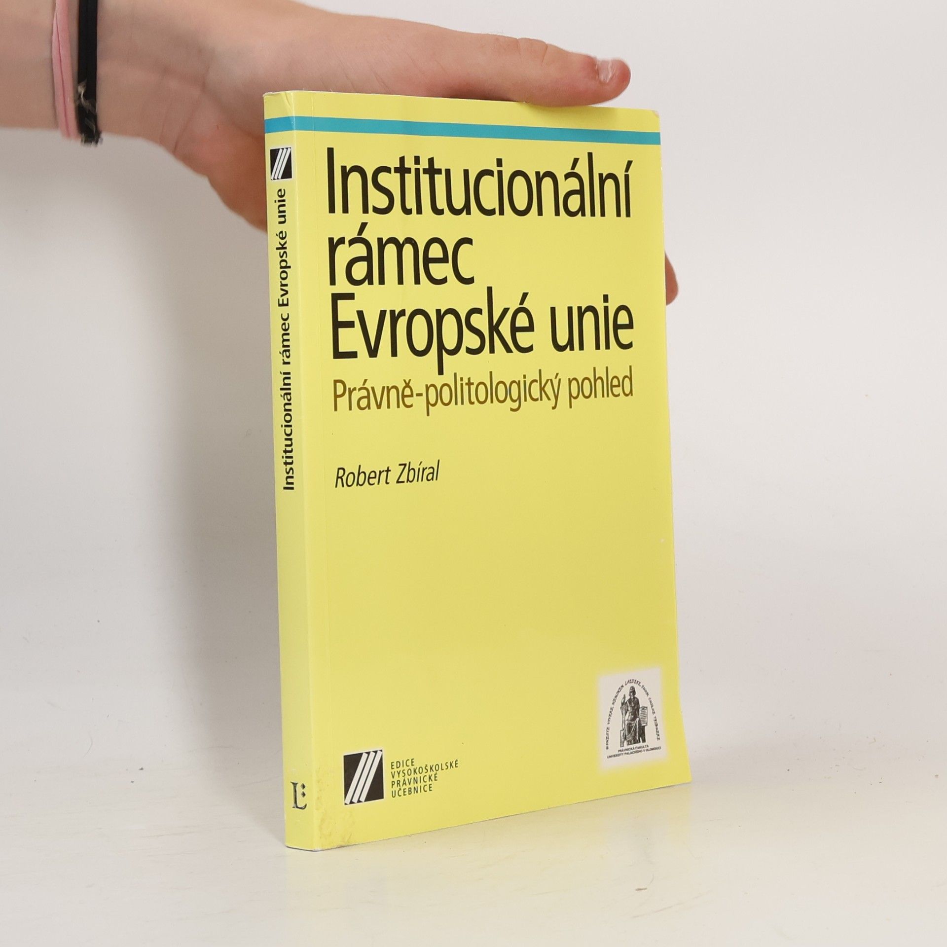 Robert Zbíral Institucionální rámec Evropské unie. Právně-politologický pohled