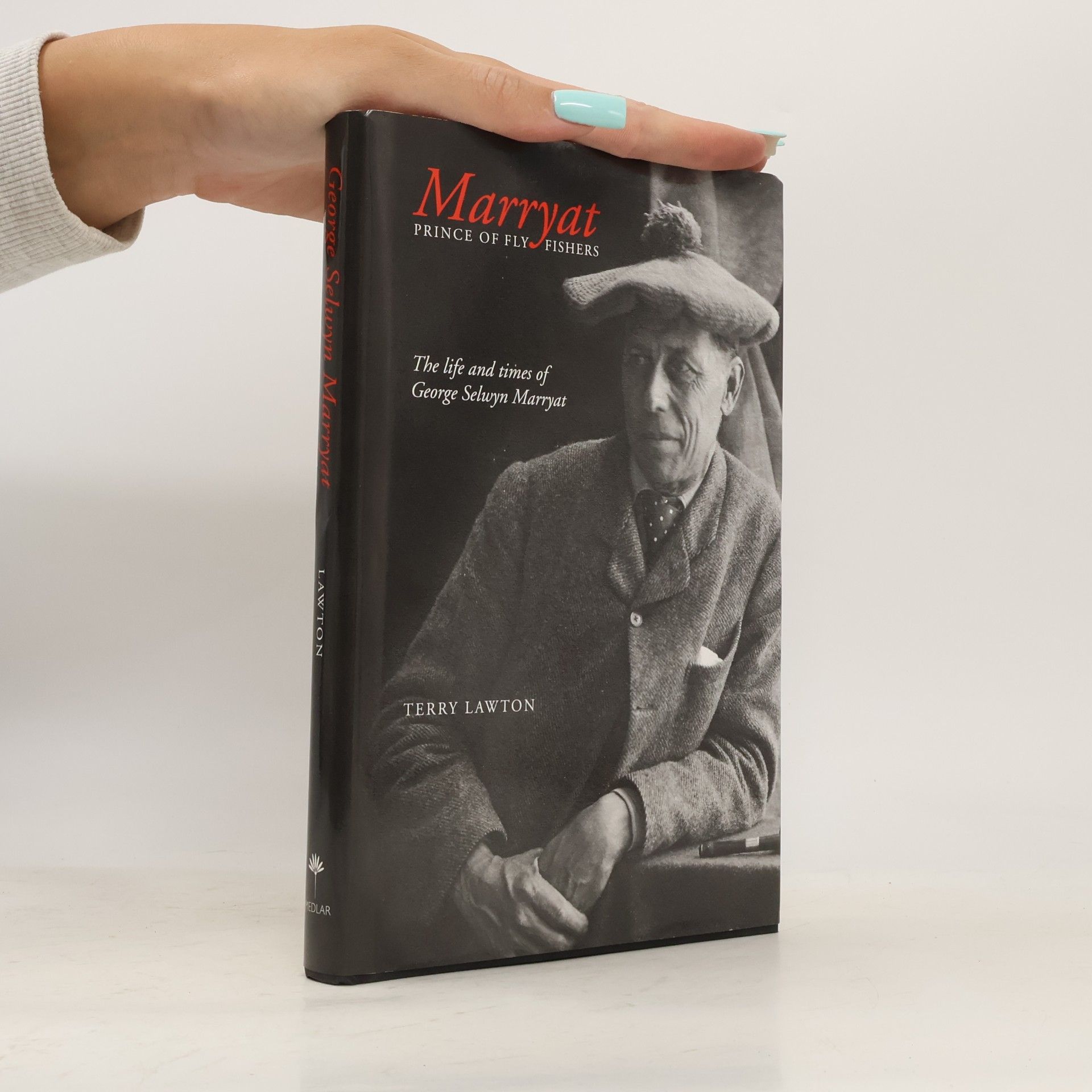 Terry Lawton Marryat, Prince of Fly Fishers: The Life and Times of George Selwyn Marryat