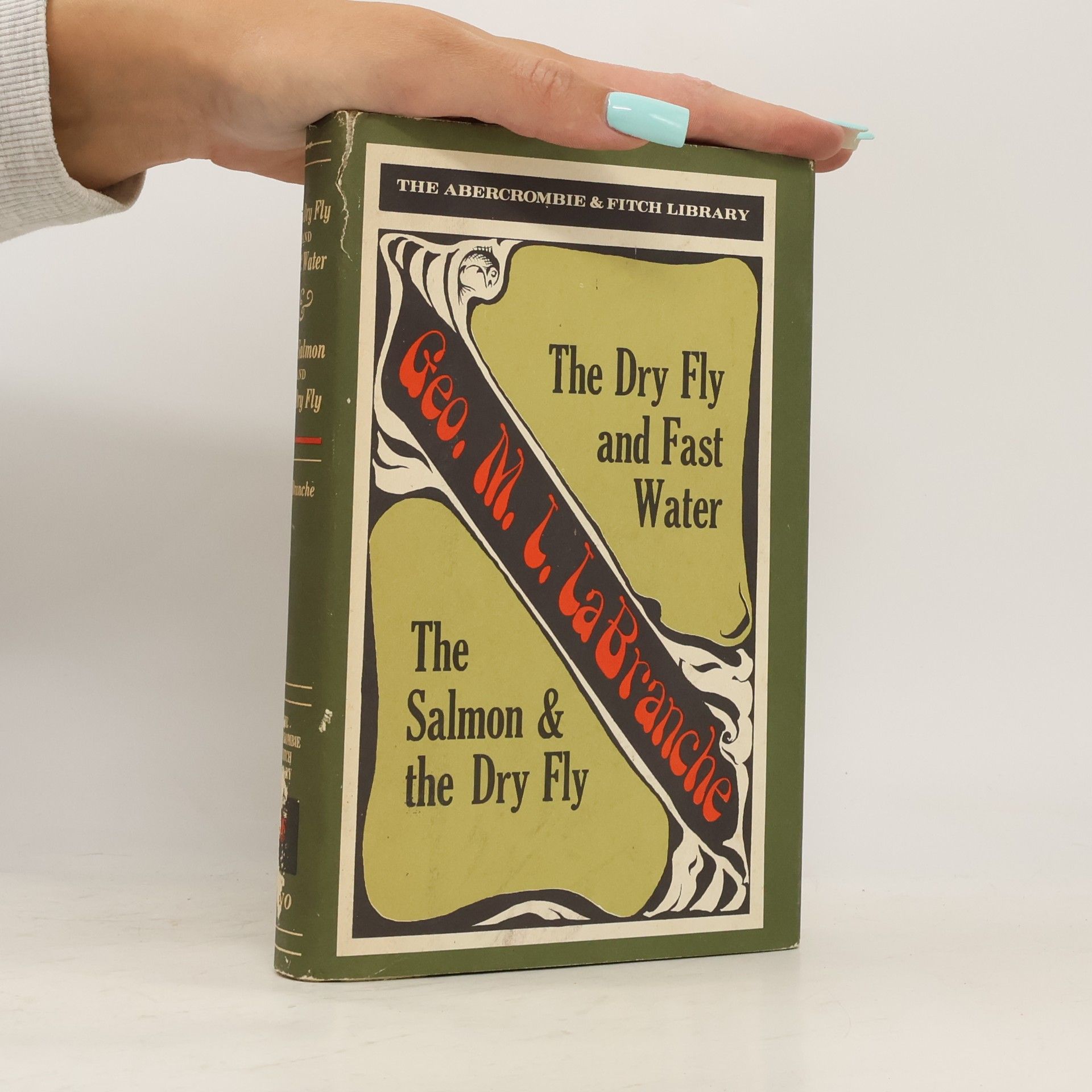George M. L. La Branche The Dry Fly and Fast Water; The Salmon & the Dry Fly