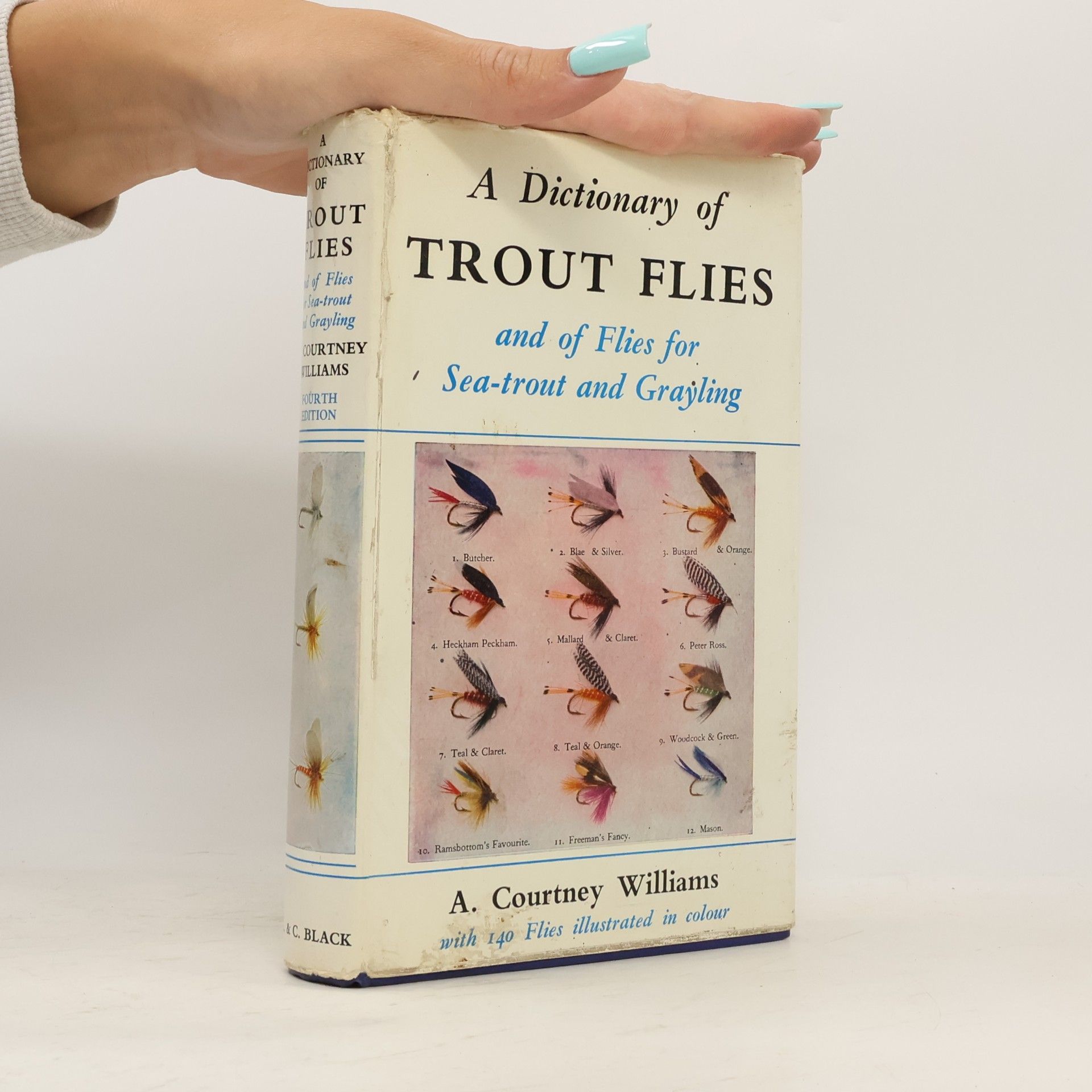 Alfred Courtney Williams A Dictionary of Trout Flies and of Flies for Sea-Trout and Grayling