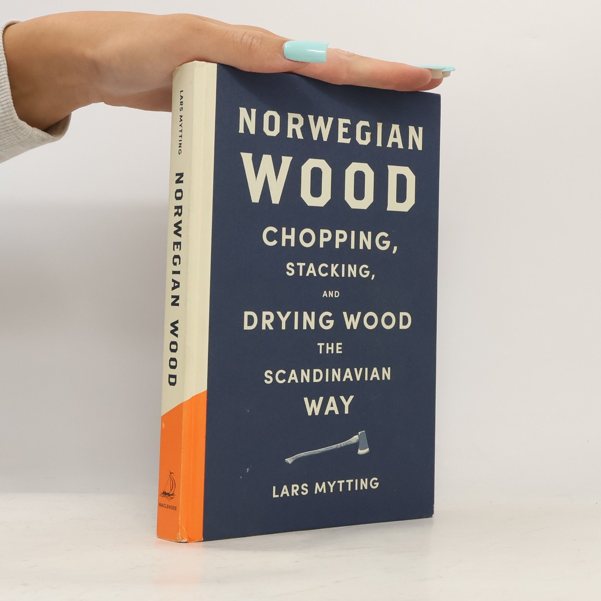 Lars Mytting Norwegian Wood. Chopping, Stacking and Drying Wood the Scandinavian Way