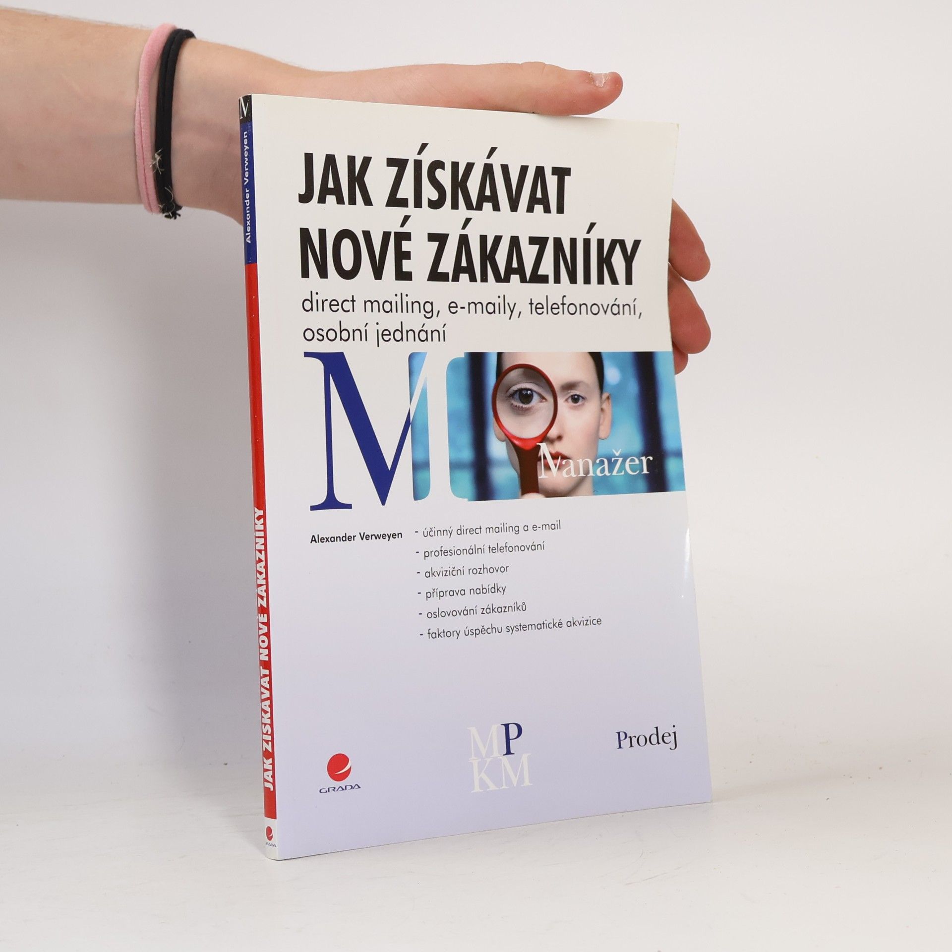 Alexander Verweyen Jak získávat nové zákazníky. Direct mailing, e-maily, telefonování, osobní jednání