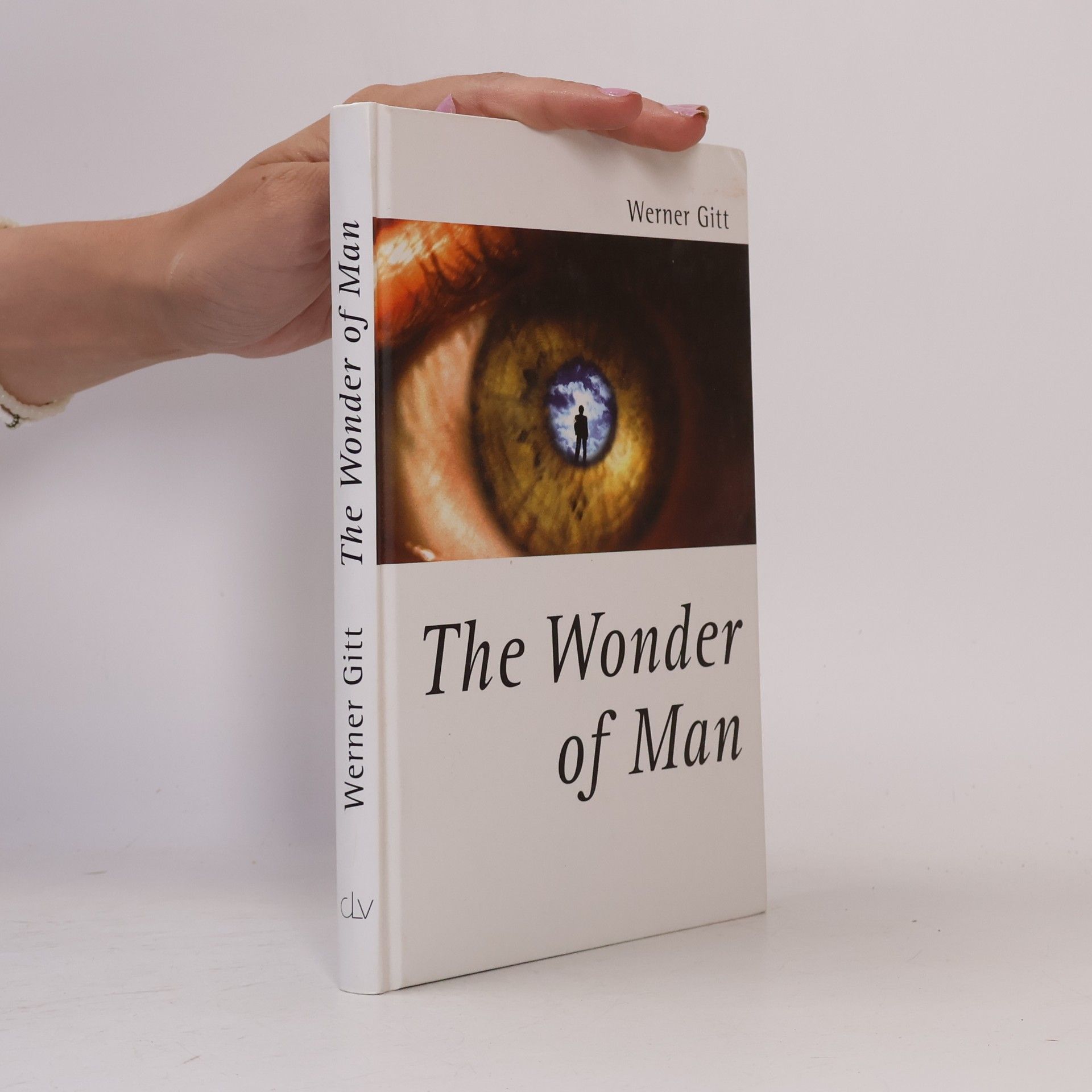 Werner Gitt The Wonder of Man