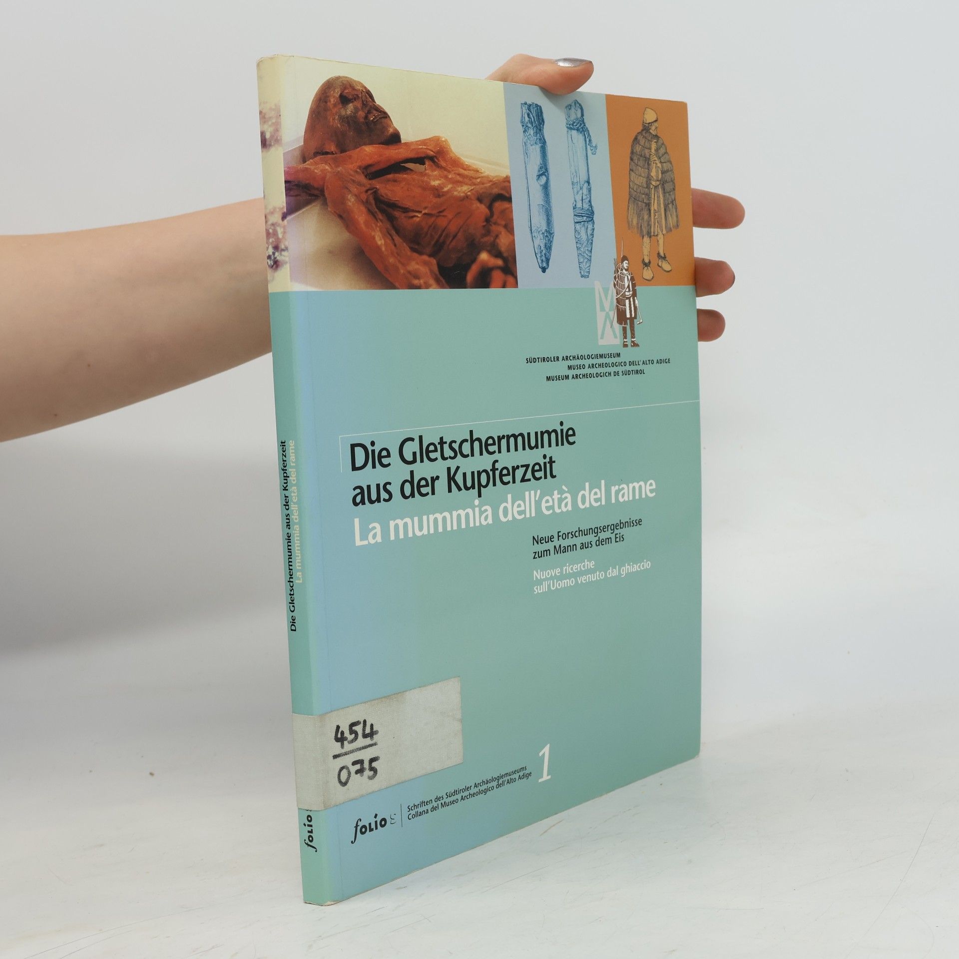 Gian F. DeStefano Schriften des Südtiroler Archäologiemuseums / Collana del Museo Archeologico dell'Alto Adige - 1: Die Gletschermumie aus der Kupferzeit