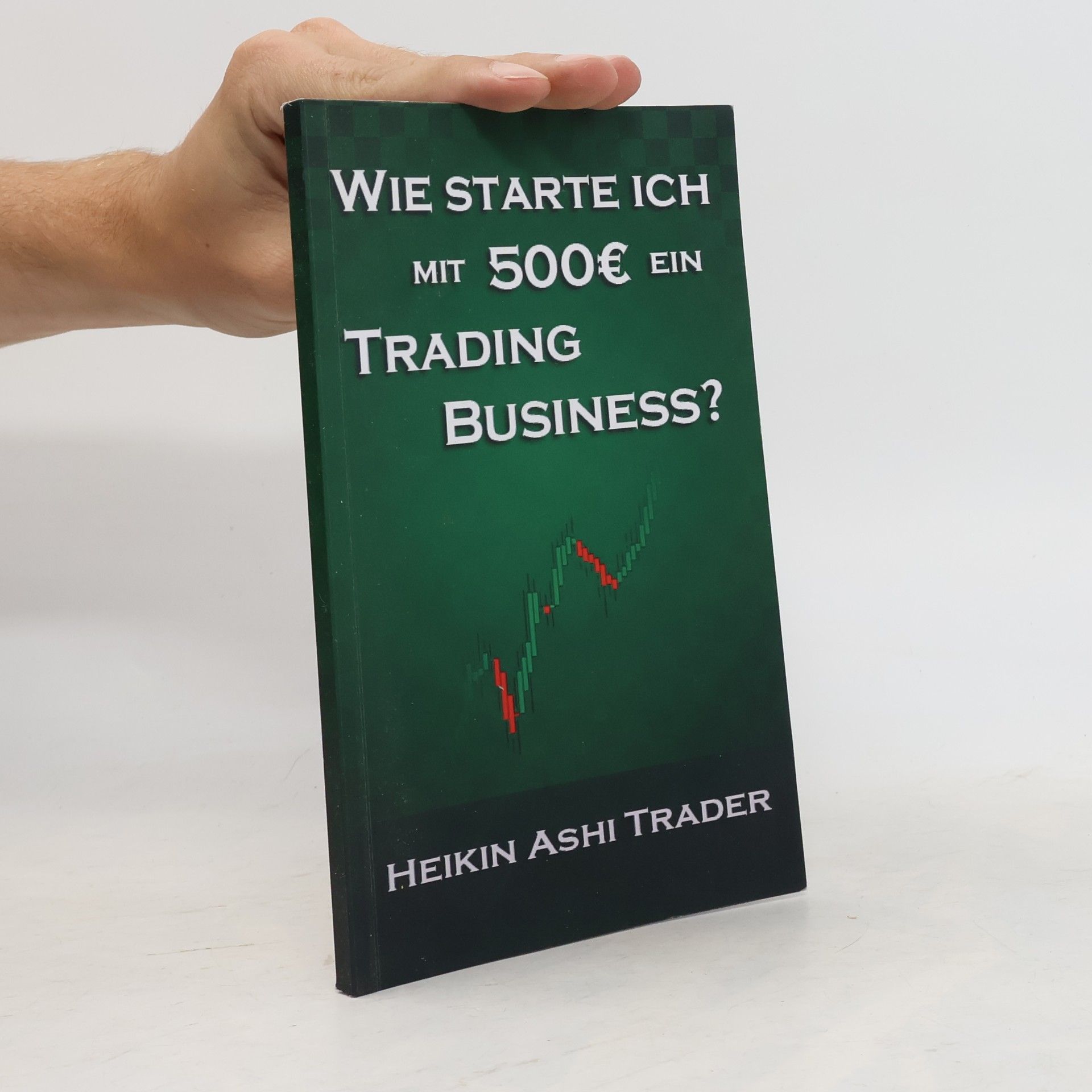 Heikin Ashi Trader Wie starte ich mit 500 Euro ein Trading-Business?