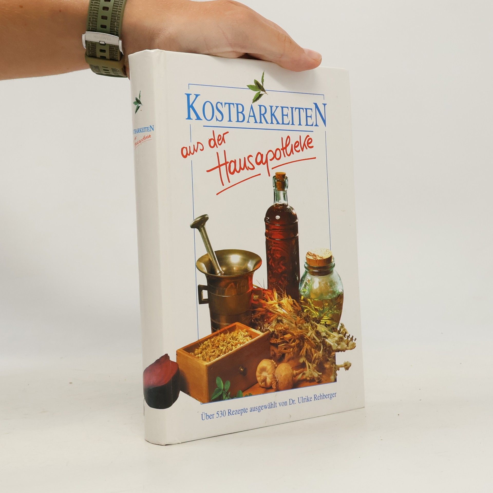 Ulrike Rehberger Kostbarkeiten aus der Hausapotheke