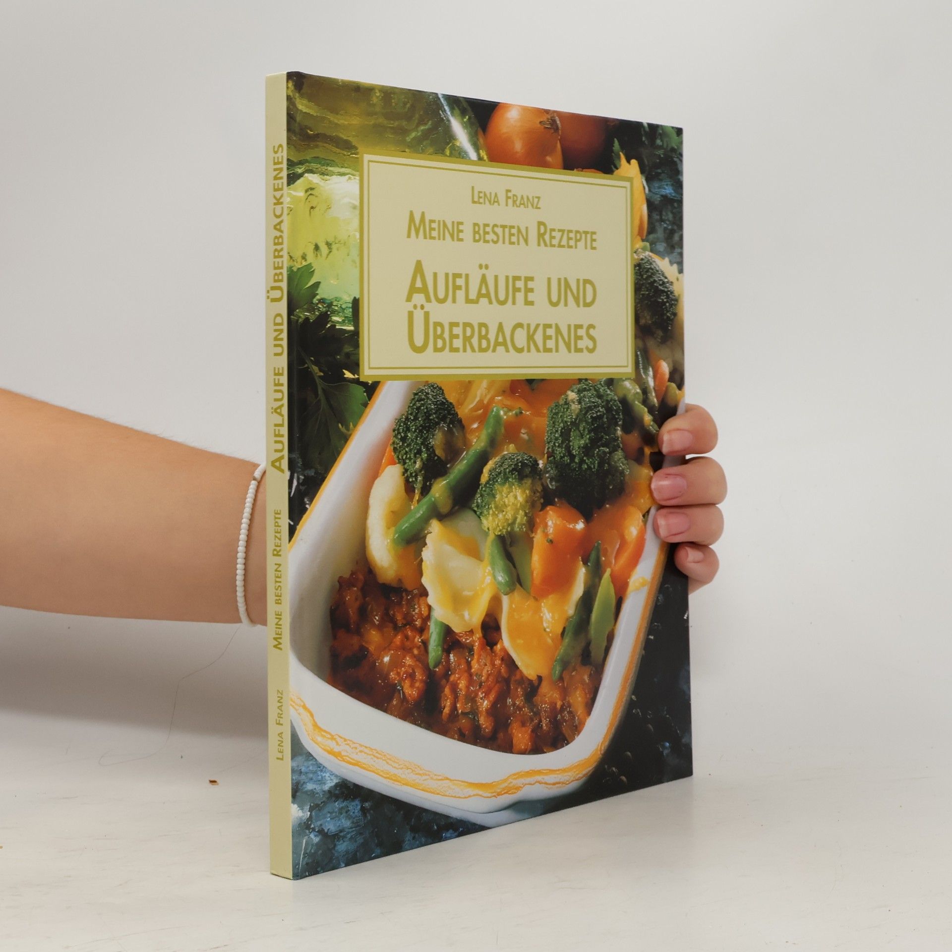 Lena Franz Meine besten Rezepte: Aufläufe und Überbackenes