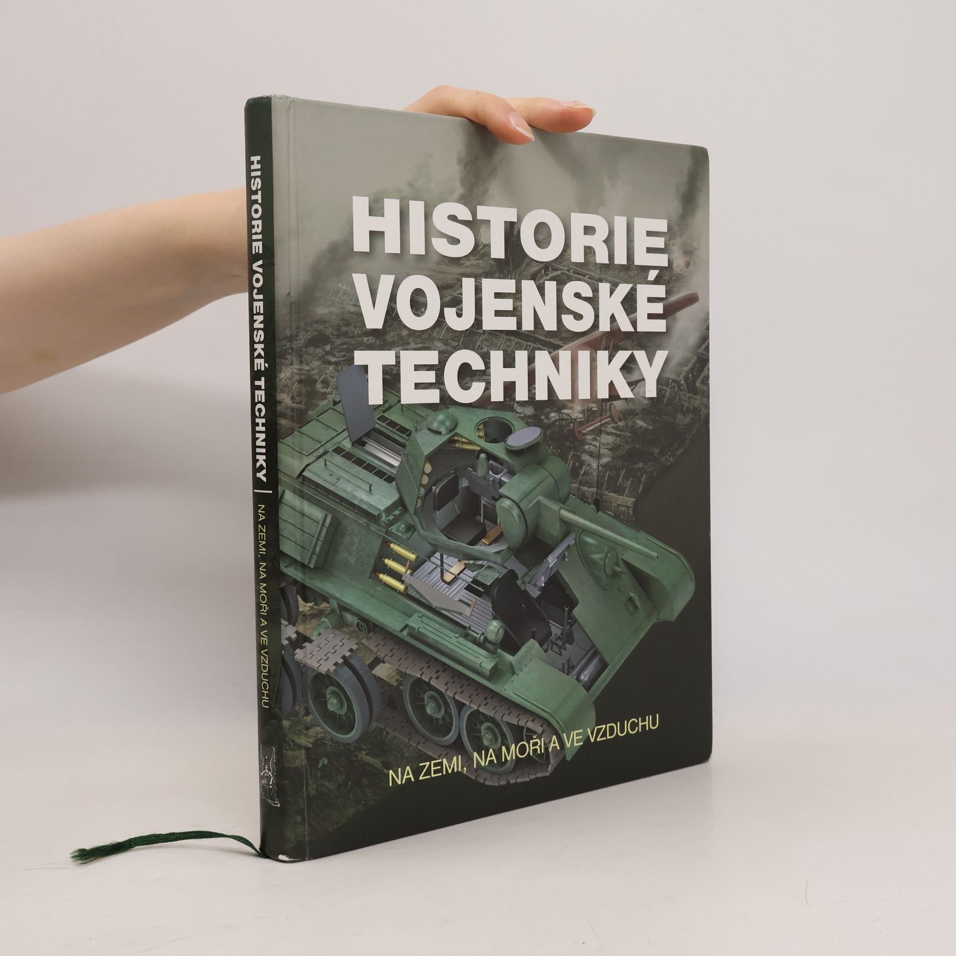 Kolektiv autorů Historie vojenské techniky - Na zemi, na moři a ve vzduchu