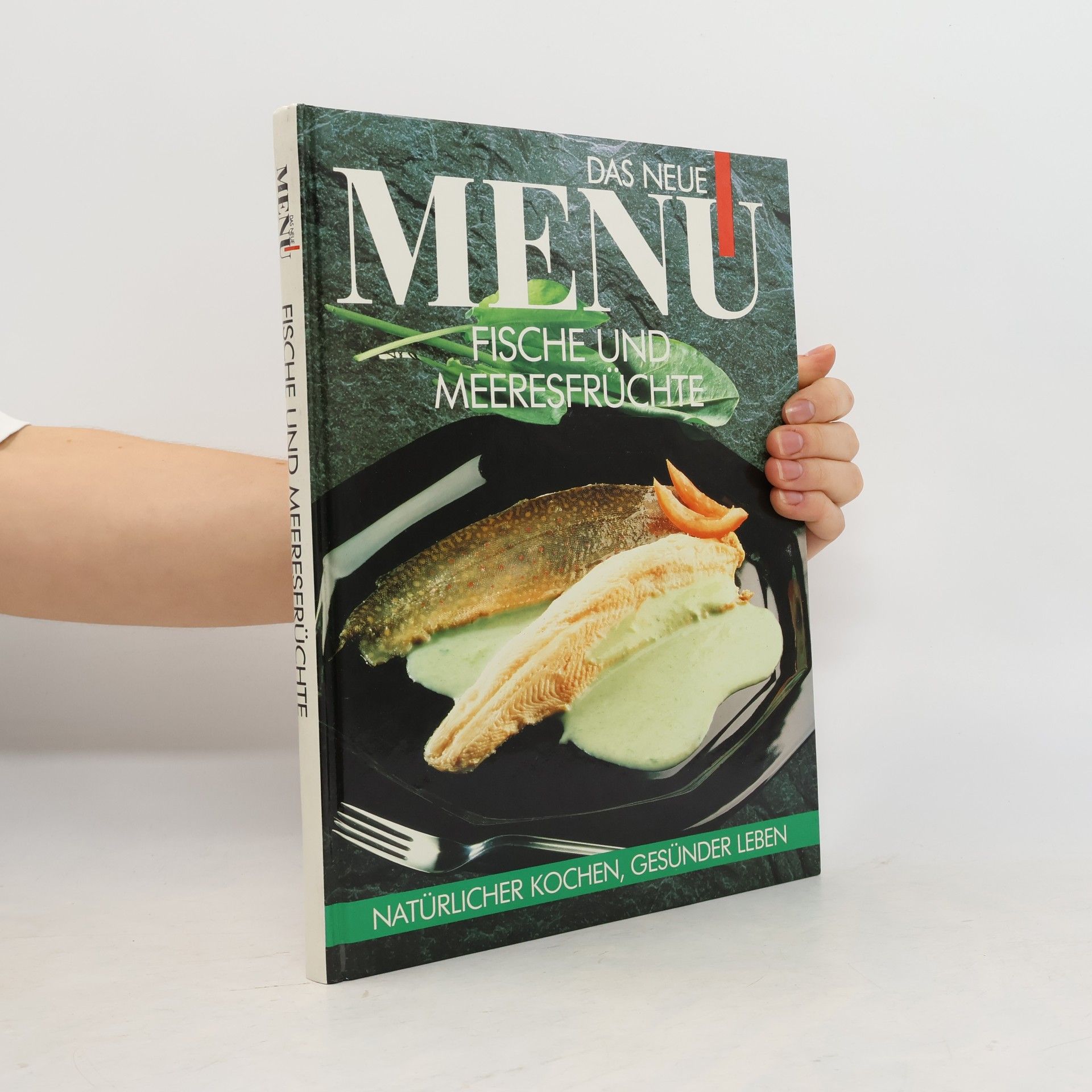 Various authors Das neue Menu. Fische und Meeresfrüchte. Natürlicher Kochen, Gesünder Leben