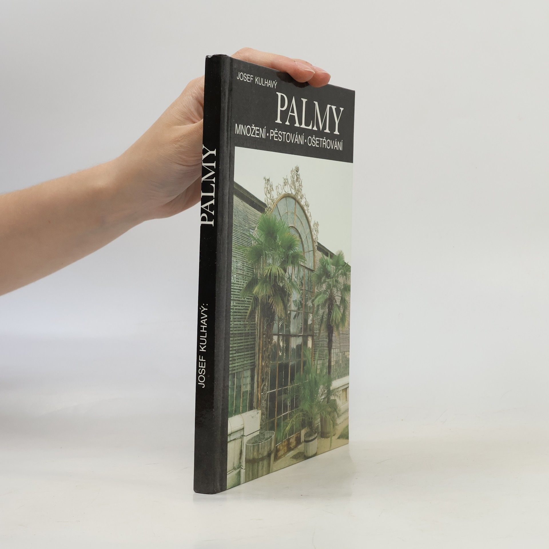 Josef Kulhavý Palmy : množení, pěstování, ošetřování