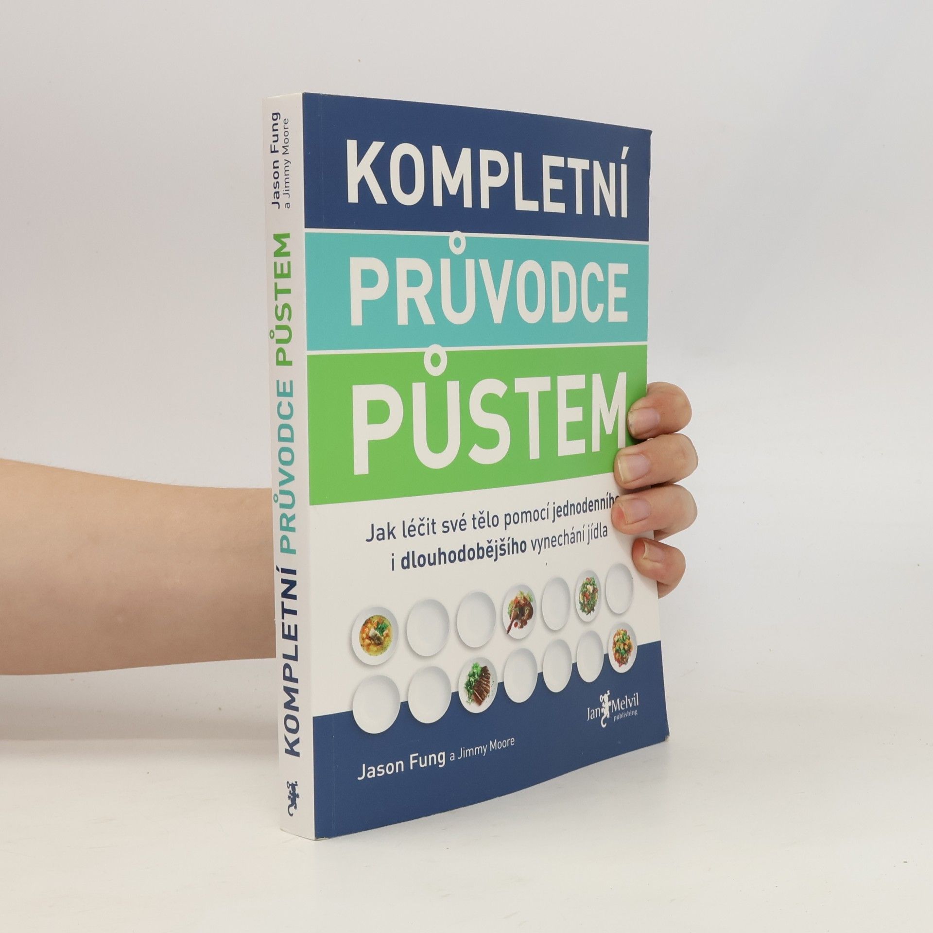 Jason Fung Kompletní průvodce půstem: Jak léčit své tělo pomocí jednodenního i dlouhodobějšího vynechání jídla