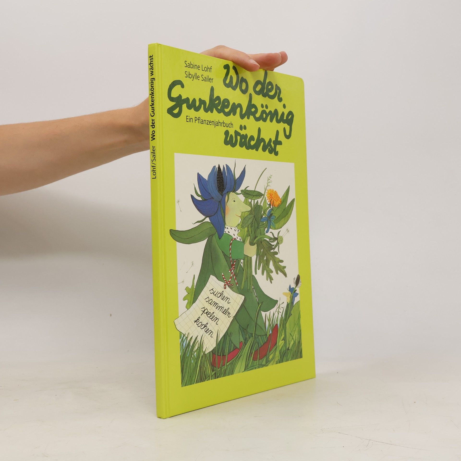Sabine Lohf Wo der Gurkenkönig wächst. Ein Pflanzenjahrbuch