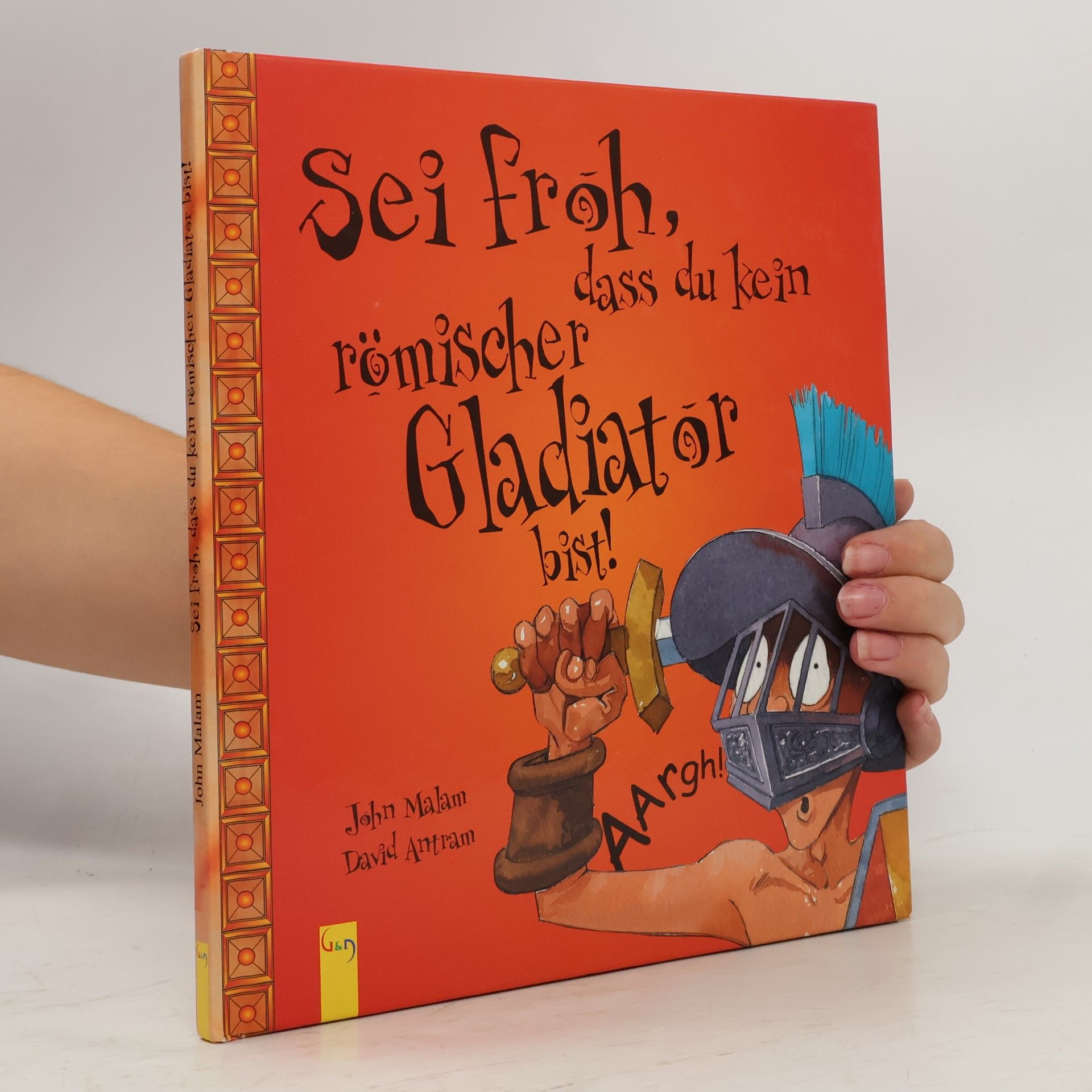 John Malam Sei froh, dass du kein römischer Gladiator bist!