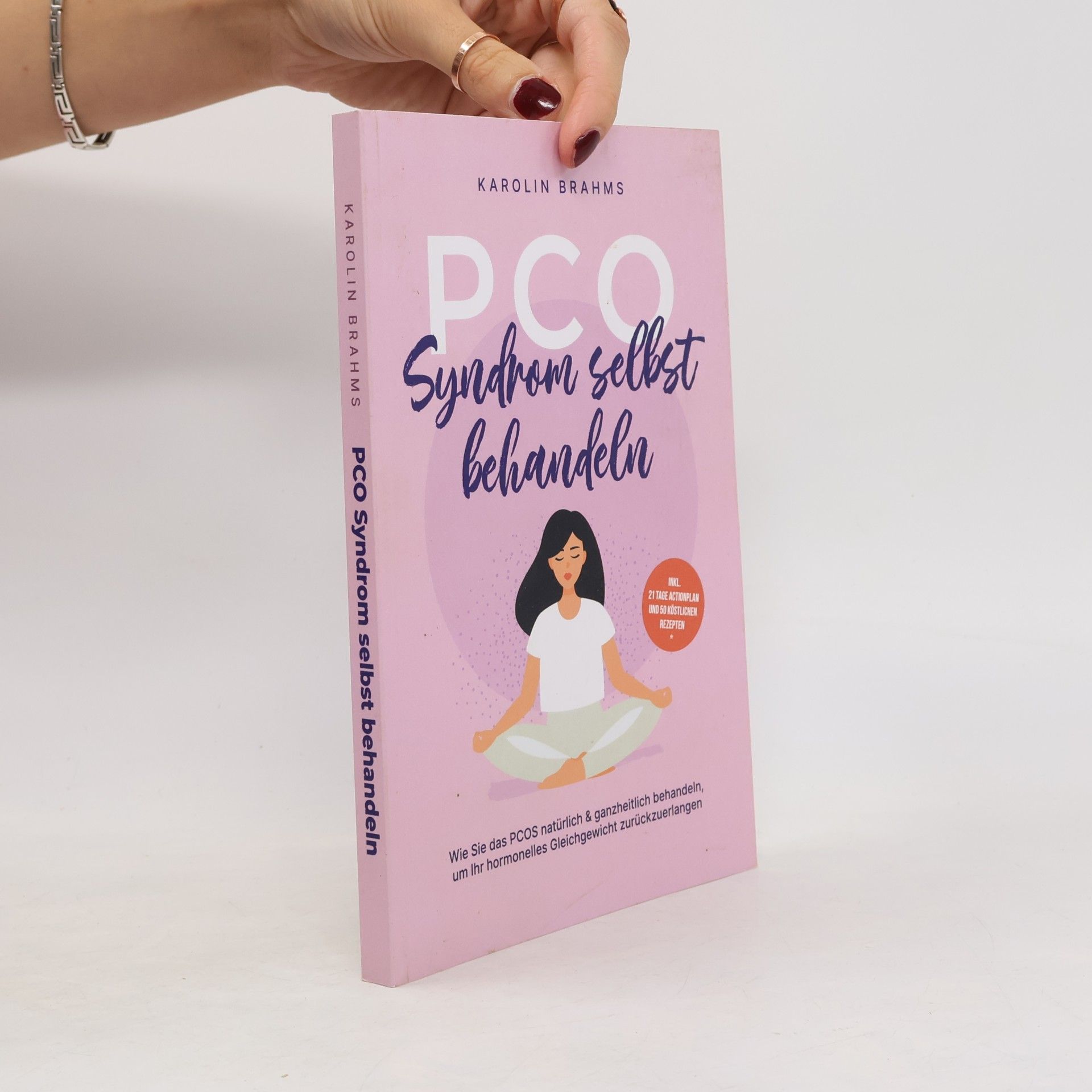 Karolin Brahms PCO Syndrom selbst behandeln: Wie Sie das PCOS natürlich & ganzheitlich behandeln, um Ihr hormonelles Gleichgewicht zurückzuerlangen - inkl. 21 Tage Actionplan und 50 köstlichen Rezepten