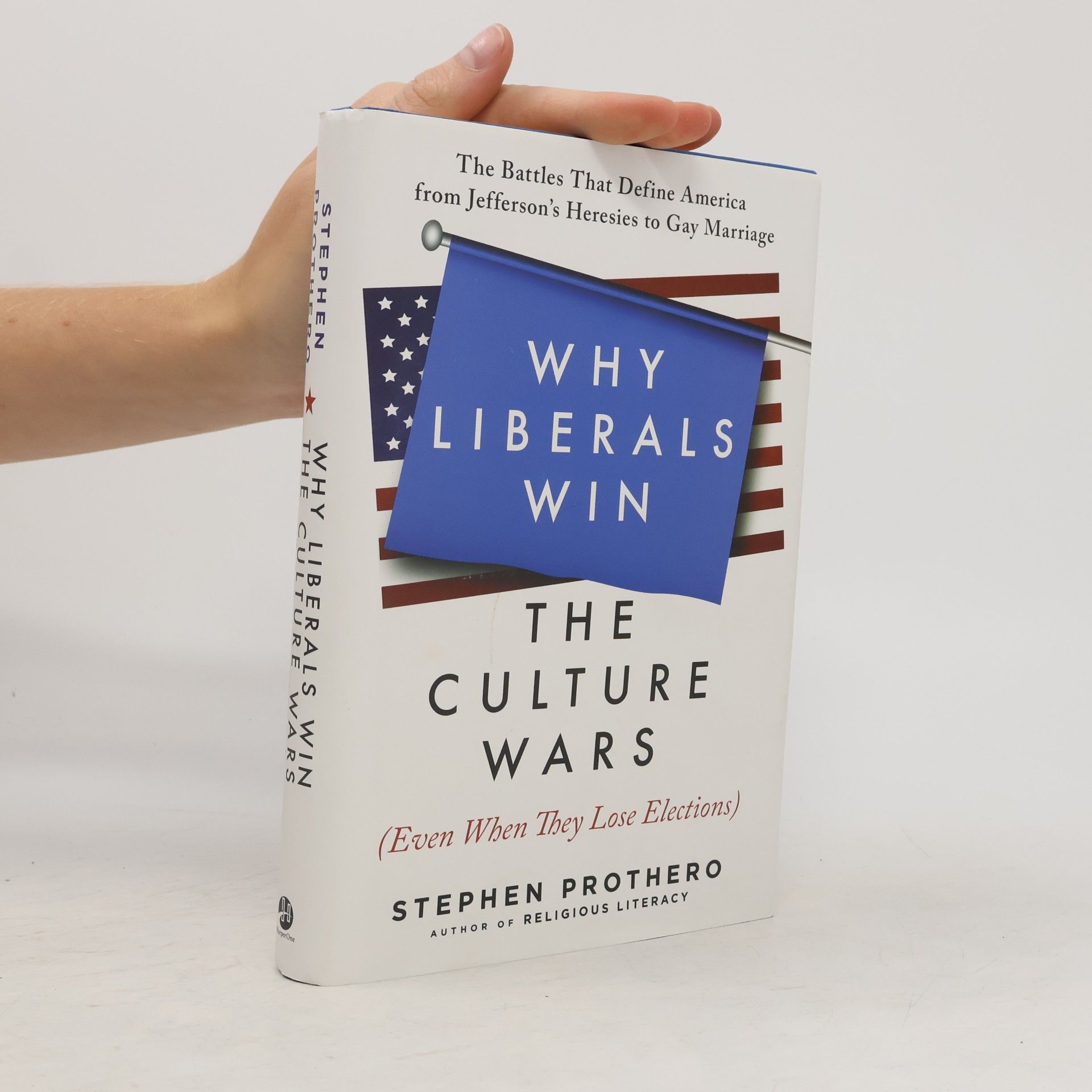 Stephen Prothero Why Liberals Win the Culture Wars (Even When They Lose Elections)