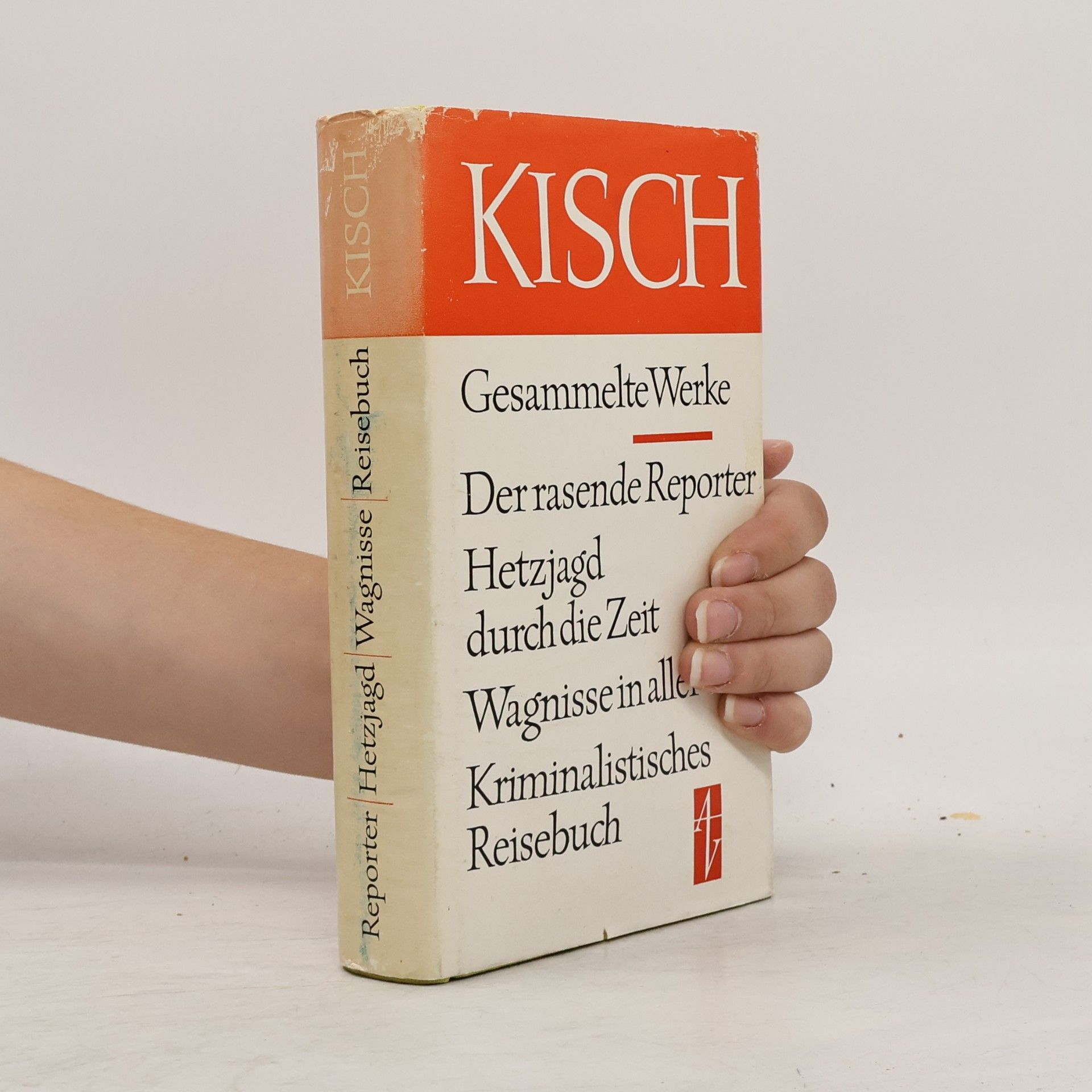 Egon Erwin Kisch Gesammelte Werke. Der rasende Reporter. Hetzjagd durch die Zeit. Wagnisse in aller Welt. Kriminalistisches Reisebuch