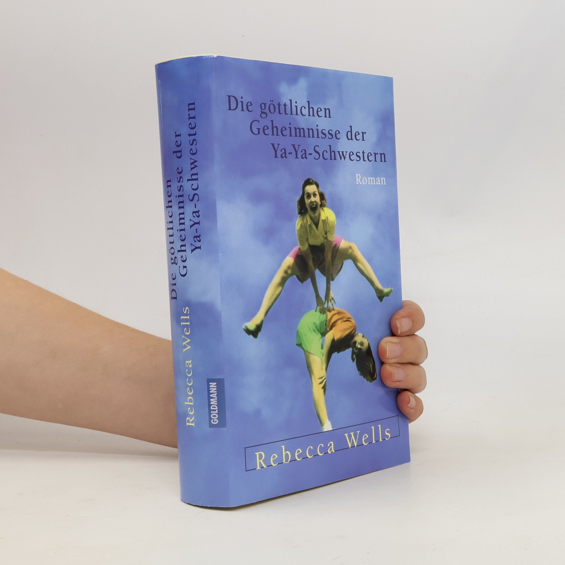 Rebecca Wells Die göttlichen Geheimnisse der Ya-Ya-Schwestern