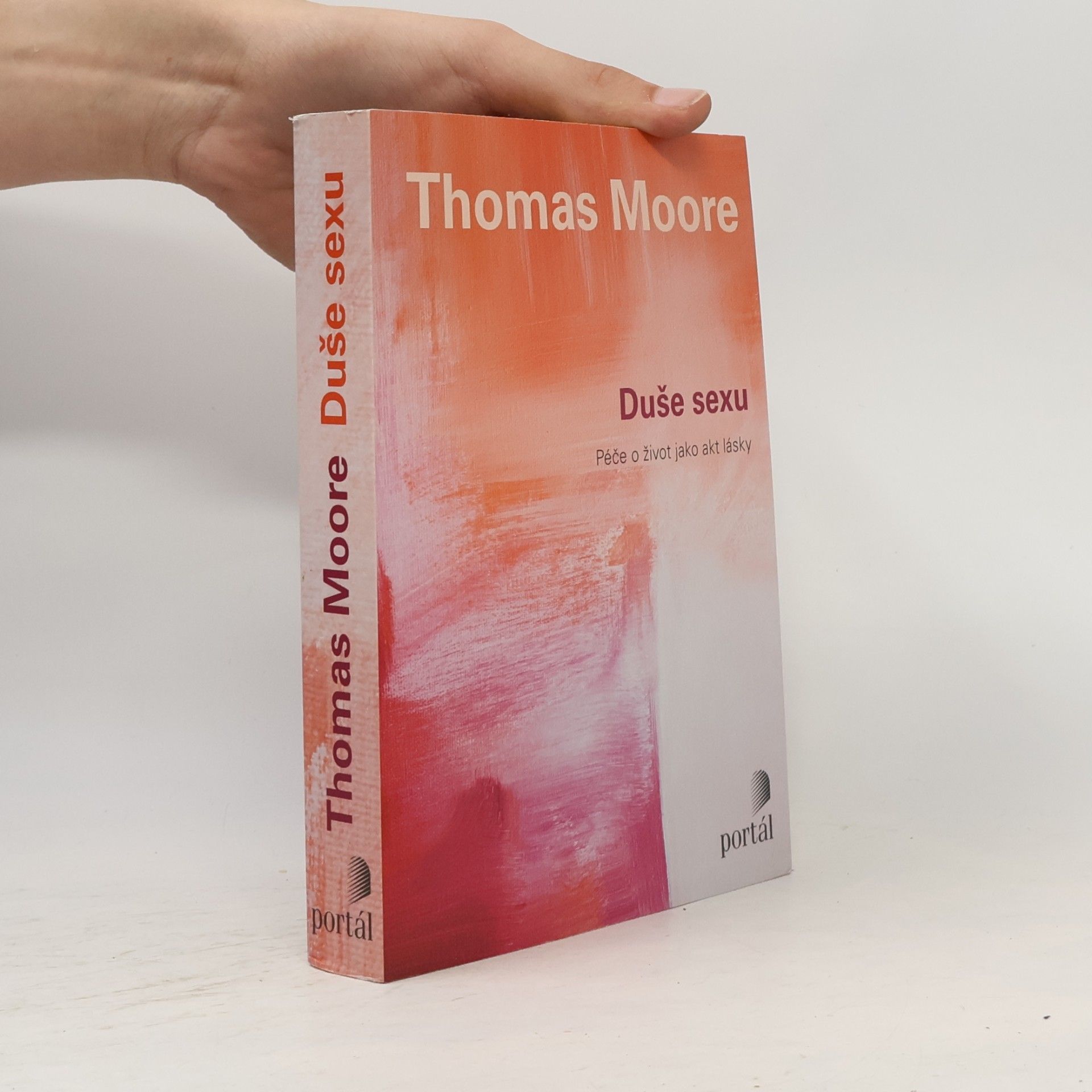 Thomas Moore Duše sexu: Péče o život jako akt lásky