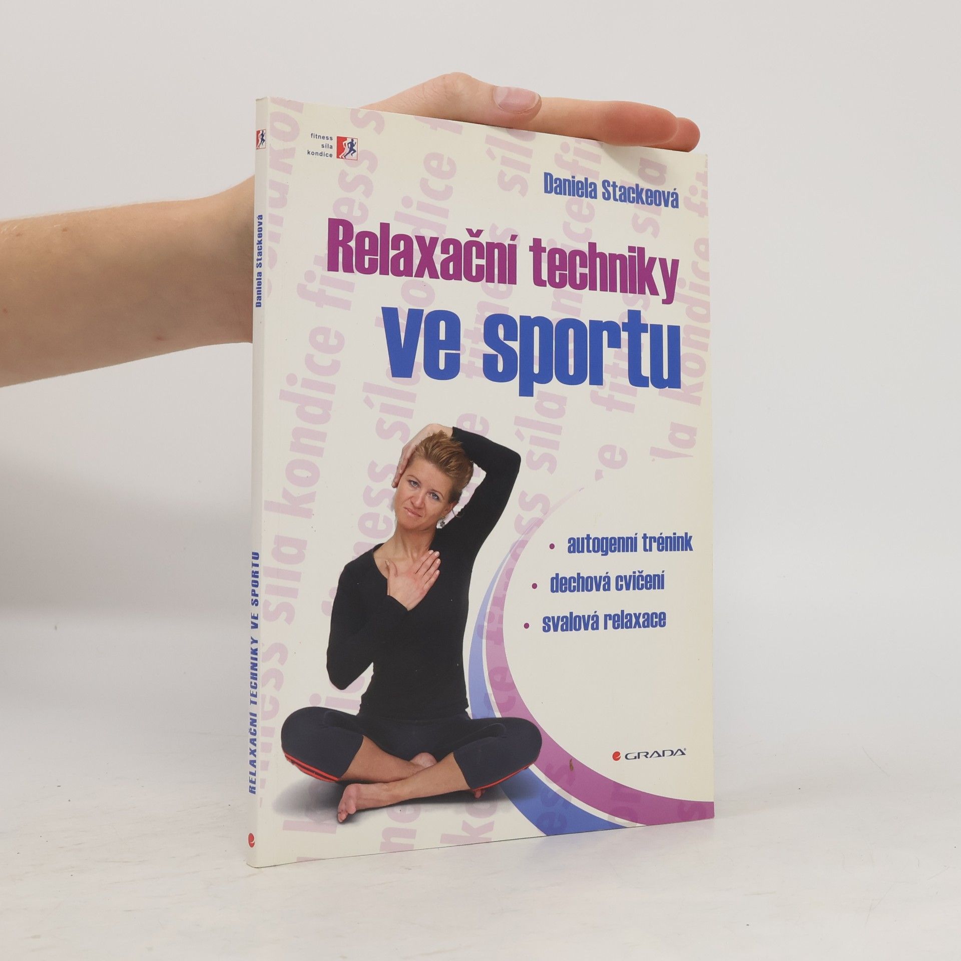 Daniela Stackeová Relaxační techniky ve sportu: Autogenní trénink, dechová cvičení, svalová relaxace