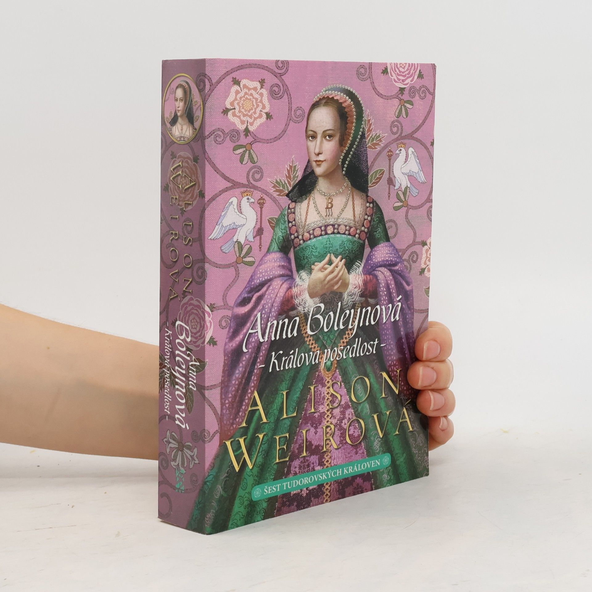 Alison Weir Šest tudorovských královen. Anna Boleynová . Králova posedlost