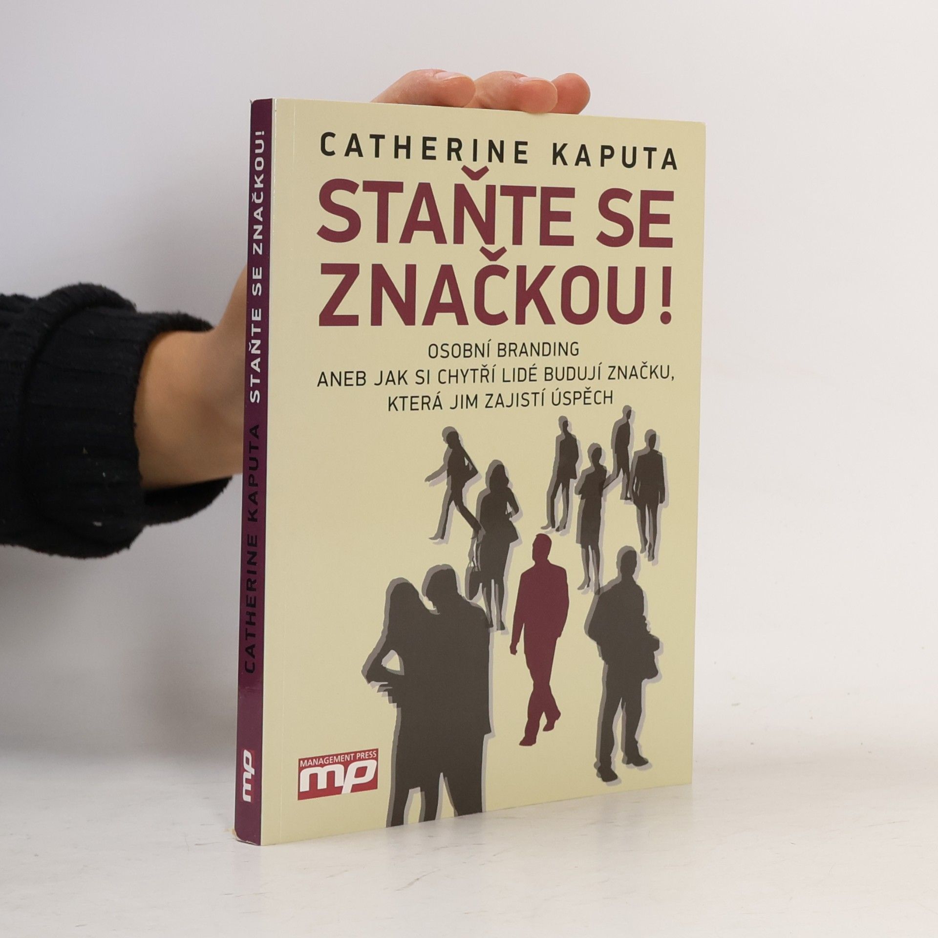 Catherine Kaputa Staňte se značkou! : osobní branding, aneb, jak si chytří lidé budují značku, která jim zajistí úspěch