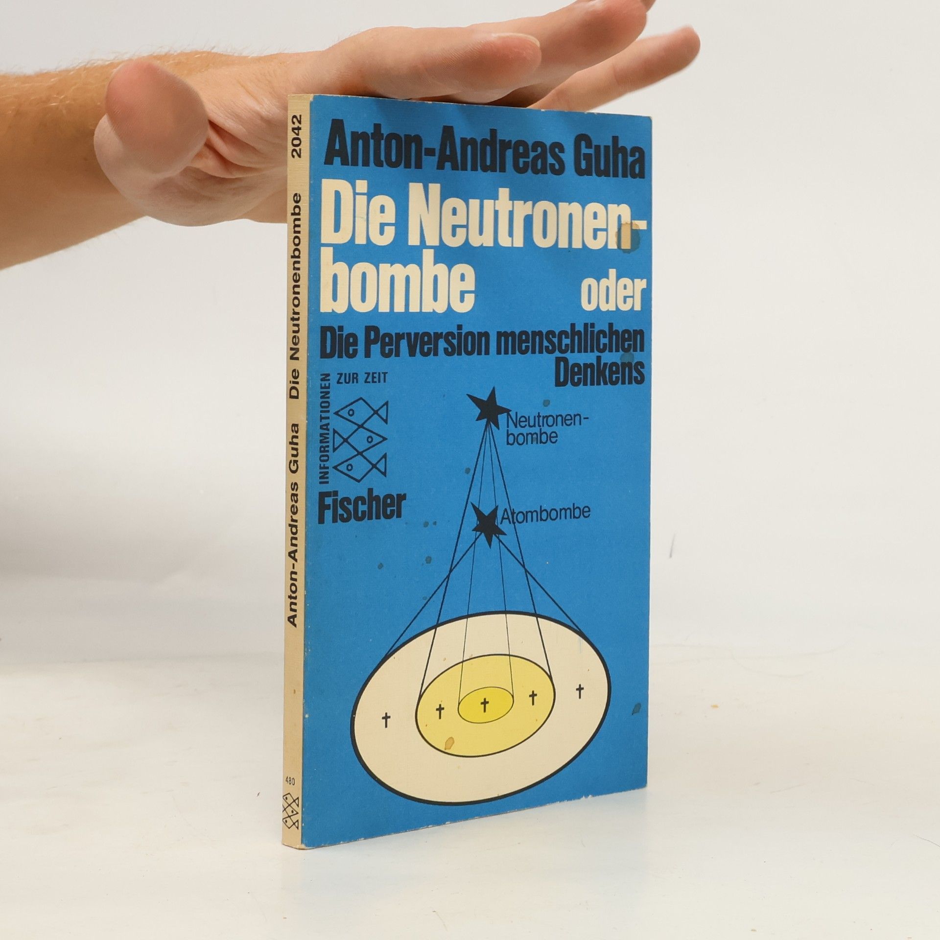 Andreas Anton Die Neutronenbombe oder die Perversion menschlichen Denkens