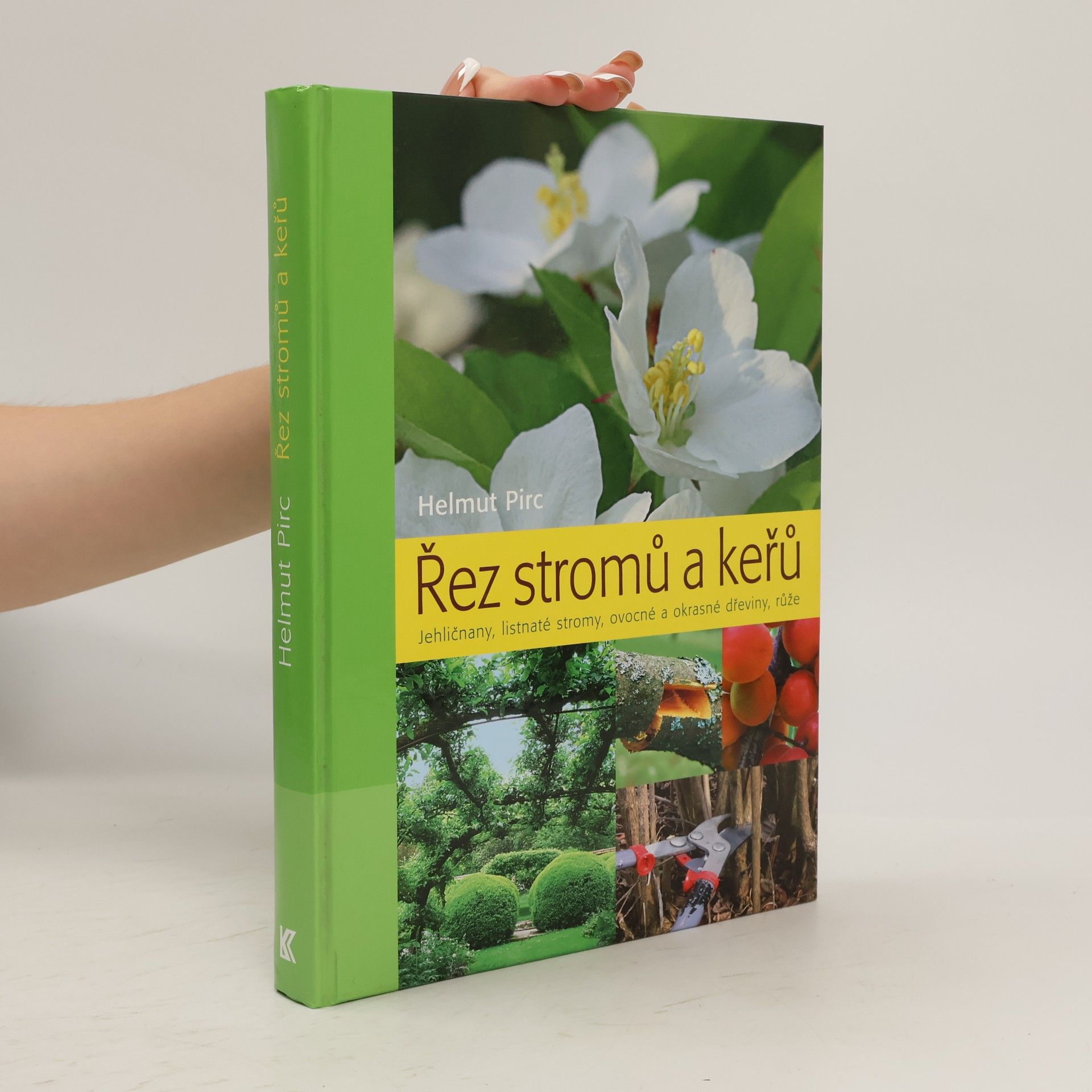 Helmut Pirc Řez stromů a keřů : jehličnany, listnaté stromy, ovocné a okrasné dřeviny, růže