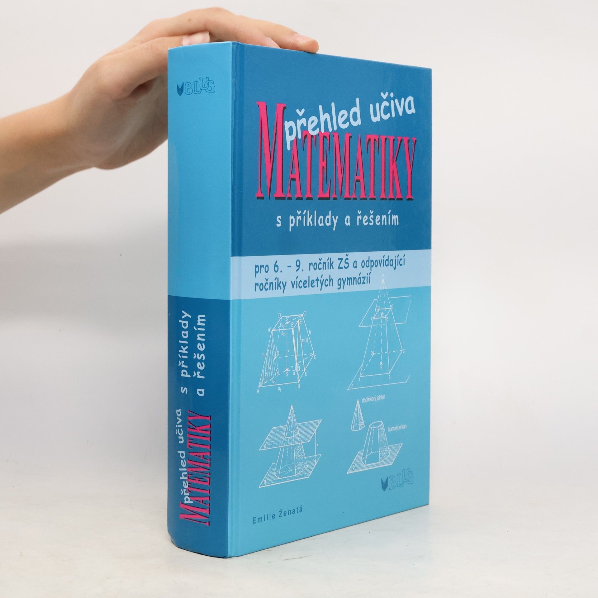 Emílie Ženatá Přehled učiva matematiky: Pro 6. - 9. ročník ZŠ a víceletá gymnázia, s příklady a řešením