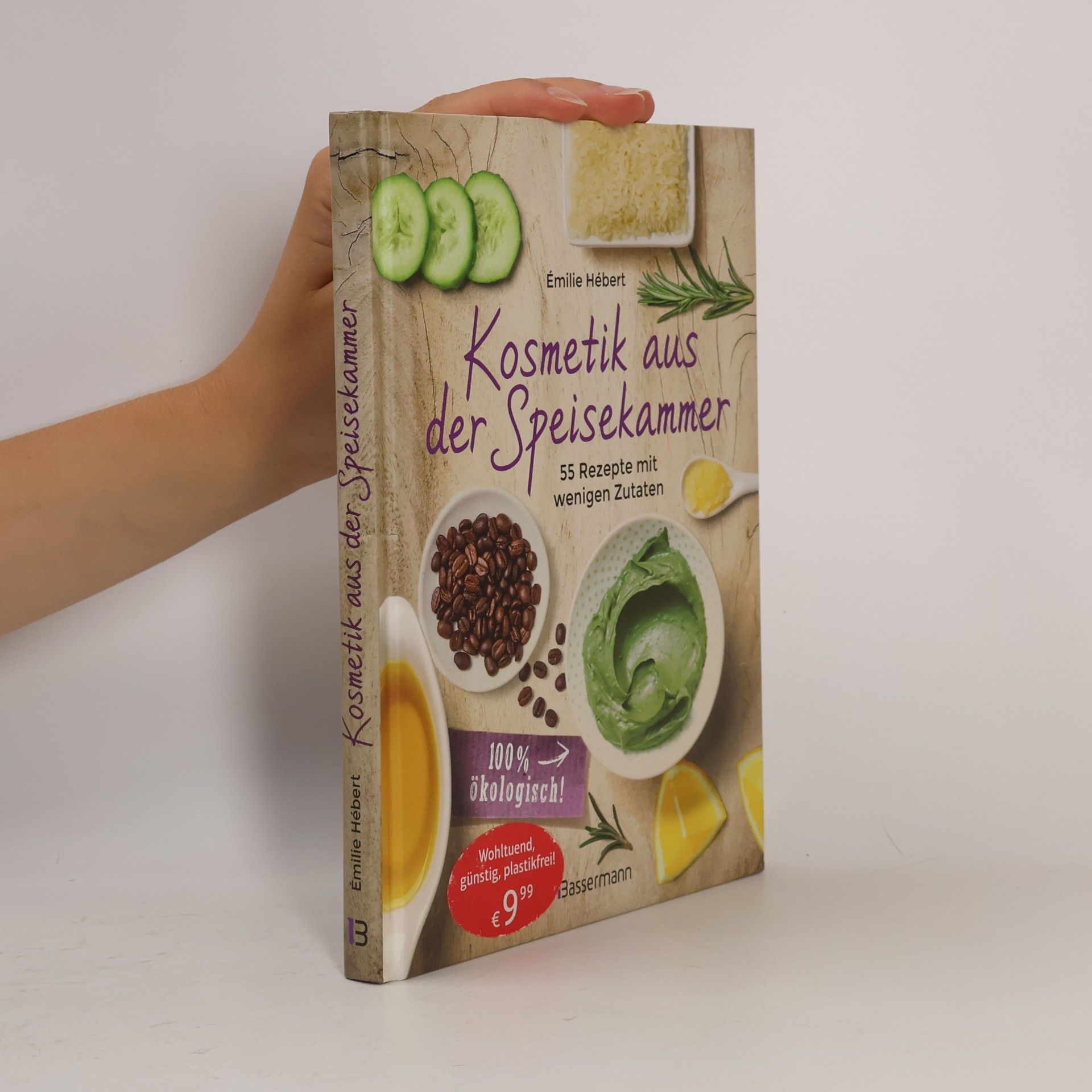 Émilie Hébert Kosmetik aus der Speisekammer. 55 Rezepte mit wenigen Zutaten - 100 % ökologisch!