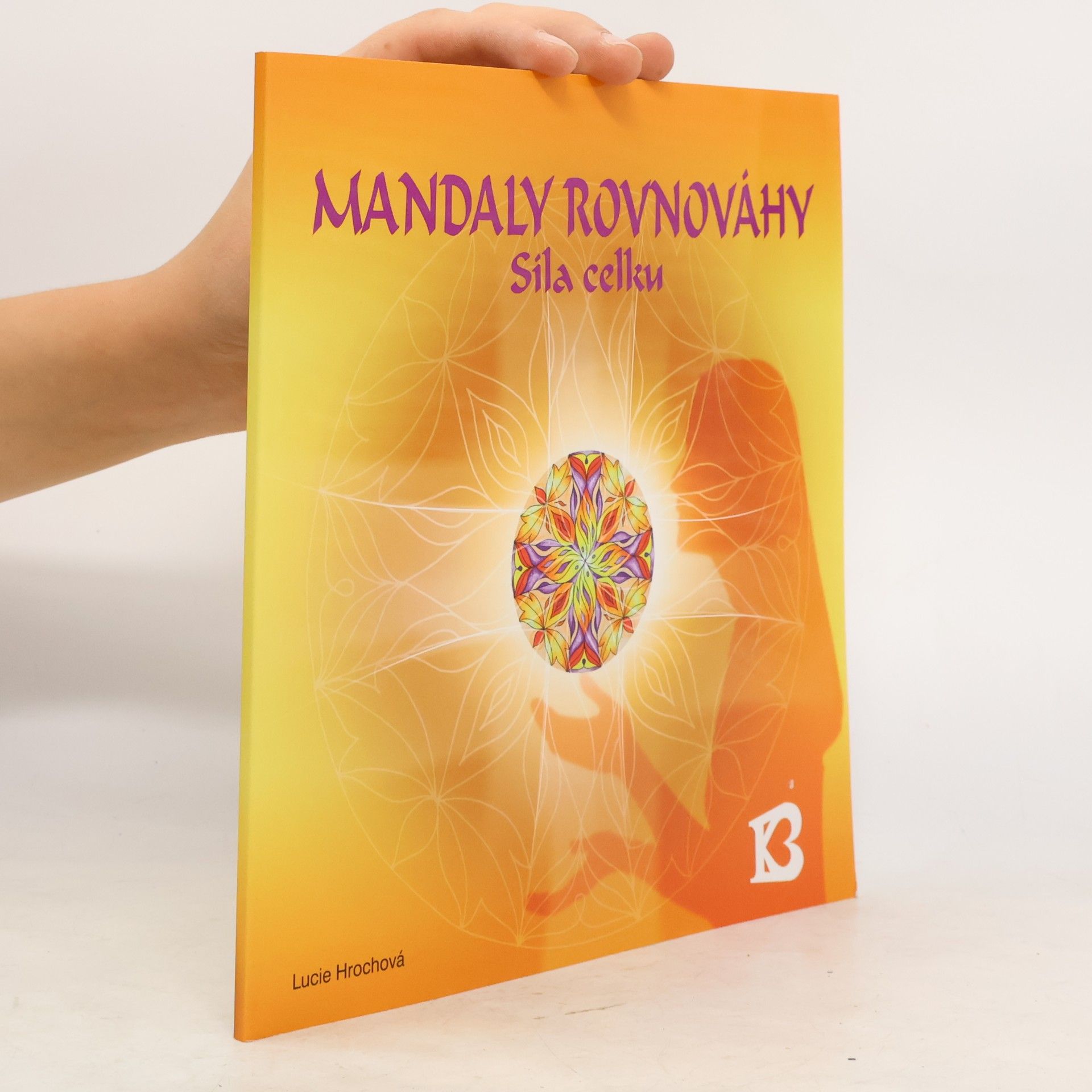 Lucie Hrochová Mandaly rovnováhy : síla celku