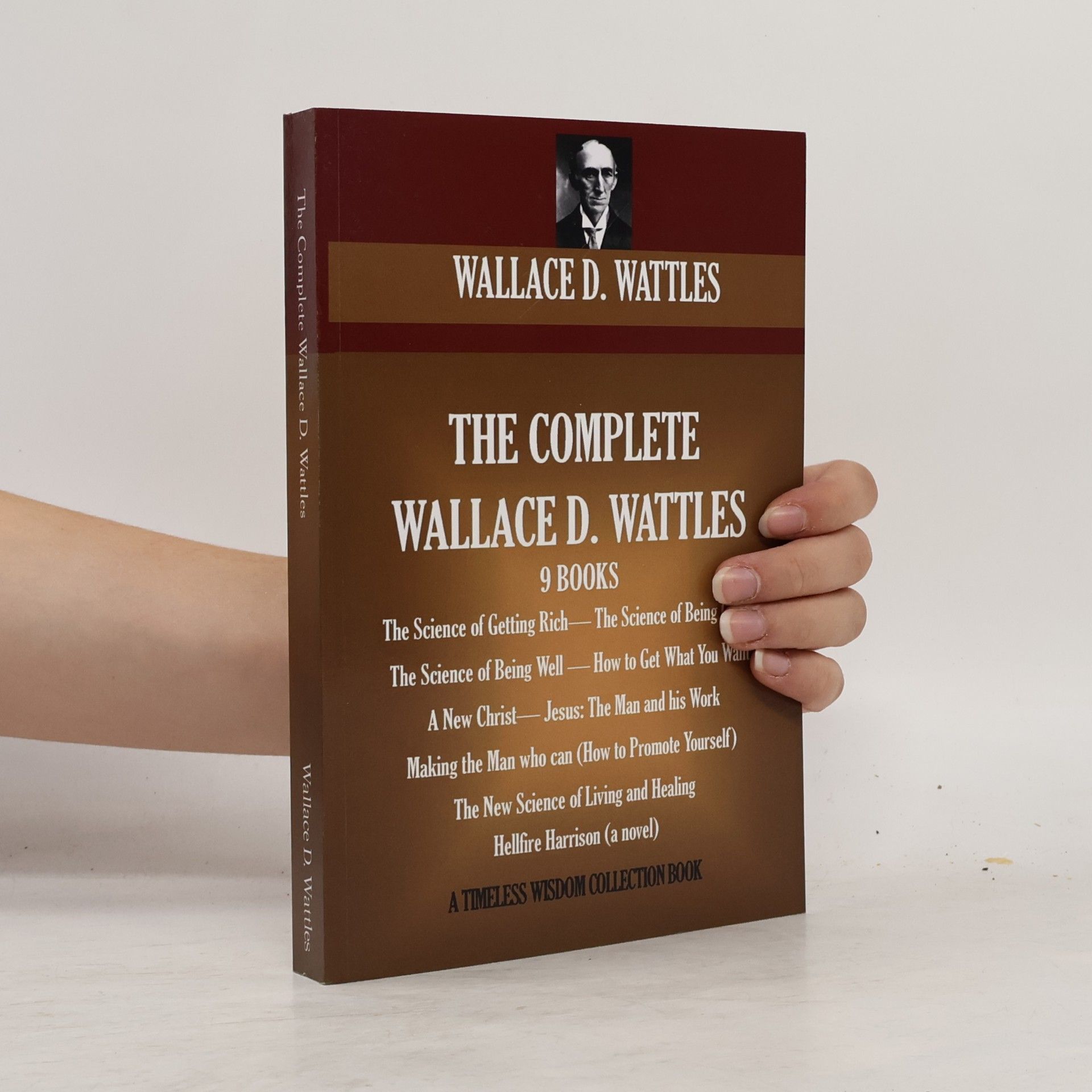 Wallace Wattles The Complete Wallace D. Wattles
