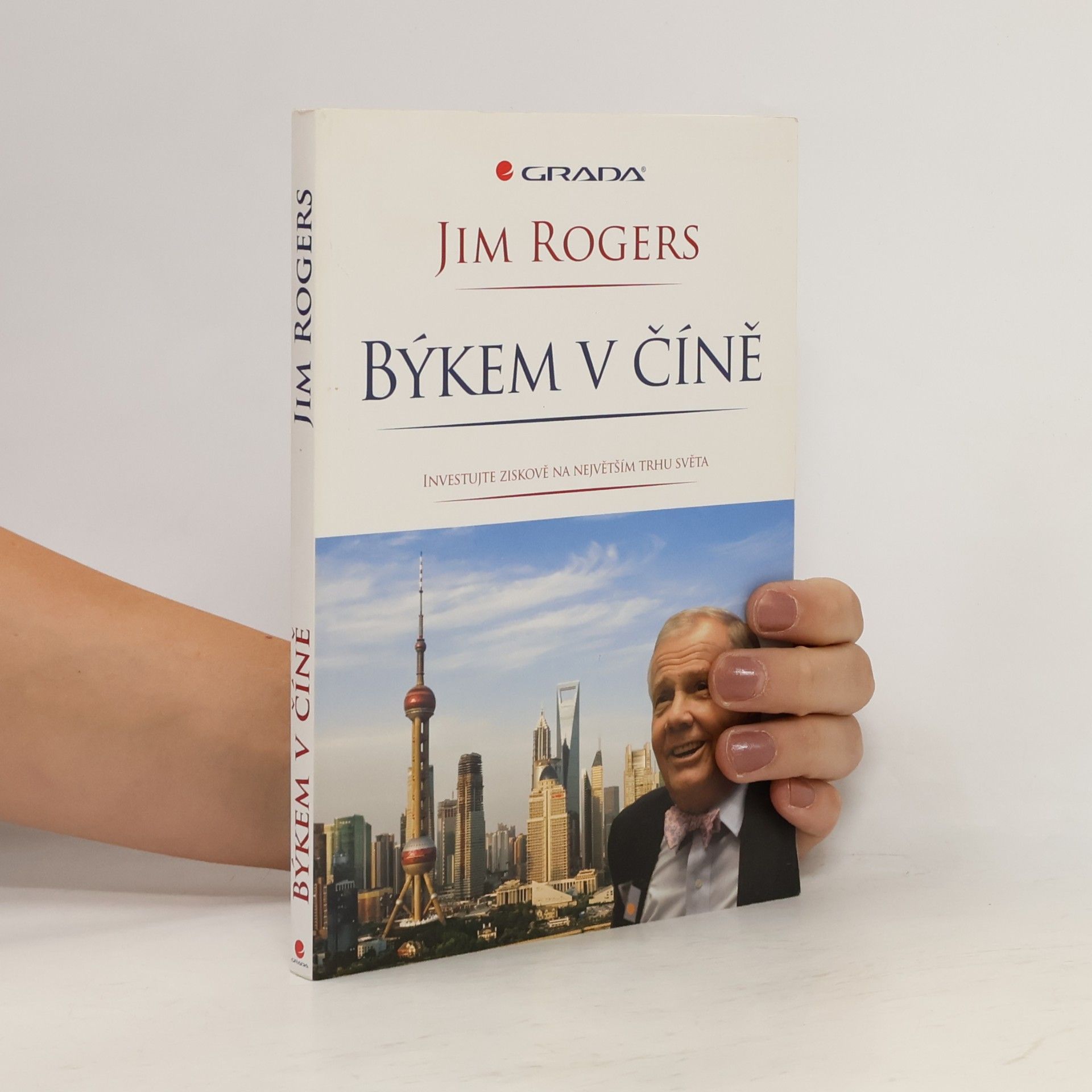 Jim Rogers Býkem v Číně : investujte ziskově na největším trhu světa