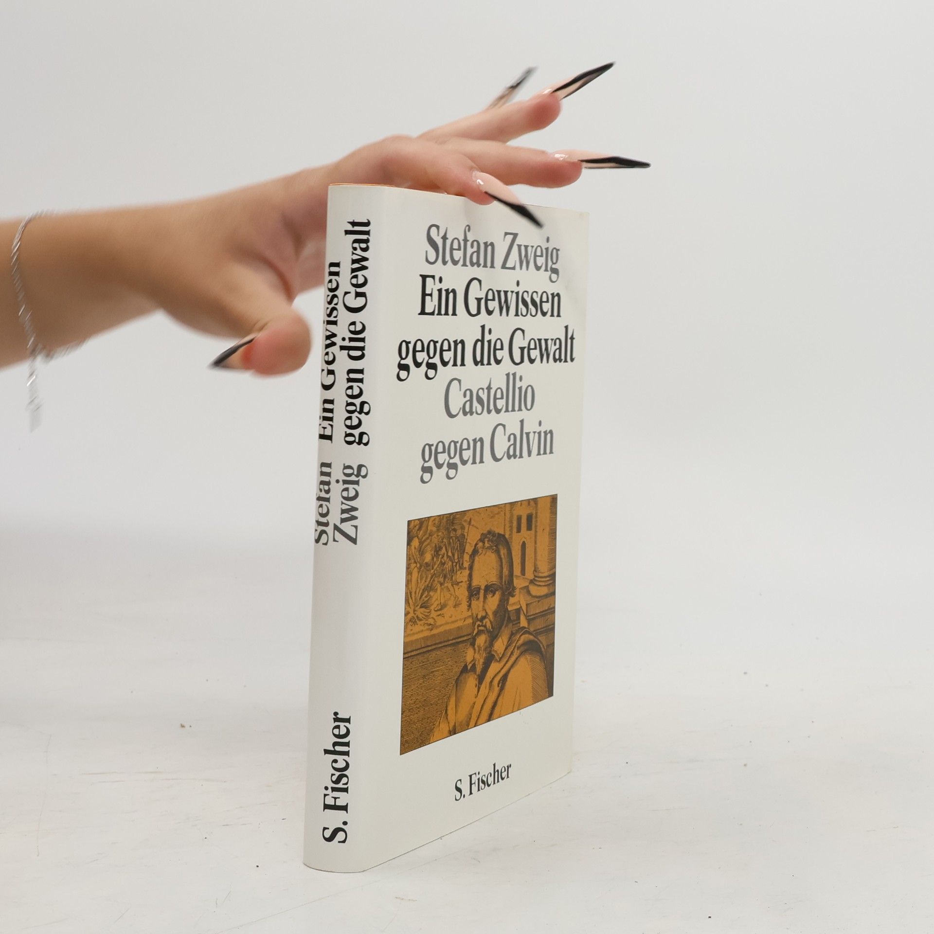 Stefan Zweig Ein Gewissen gegen die Gewalt. Castellio gegen Calvin