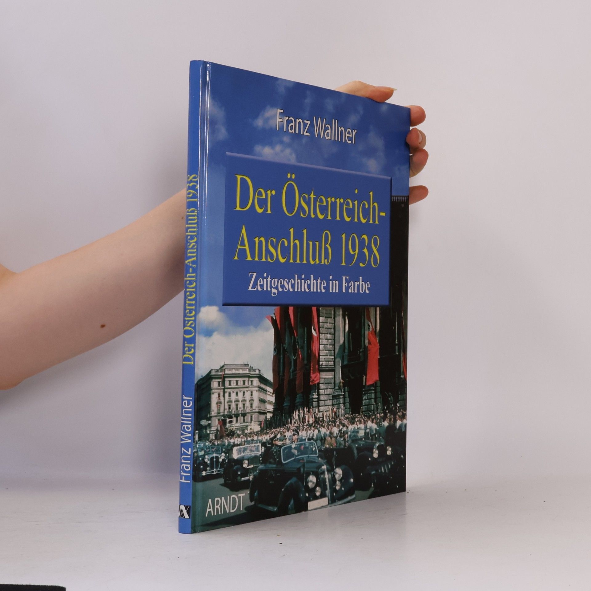 Franz Wallner Der Österreich-Anschluß 1938